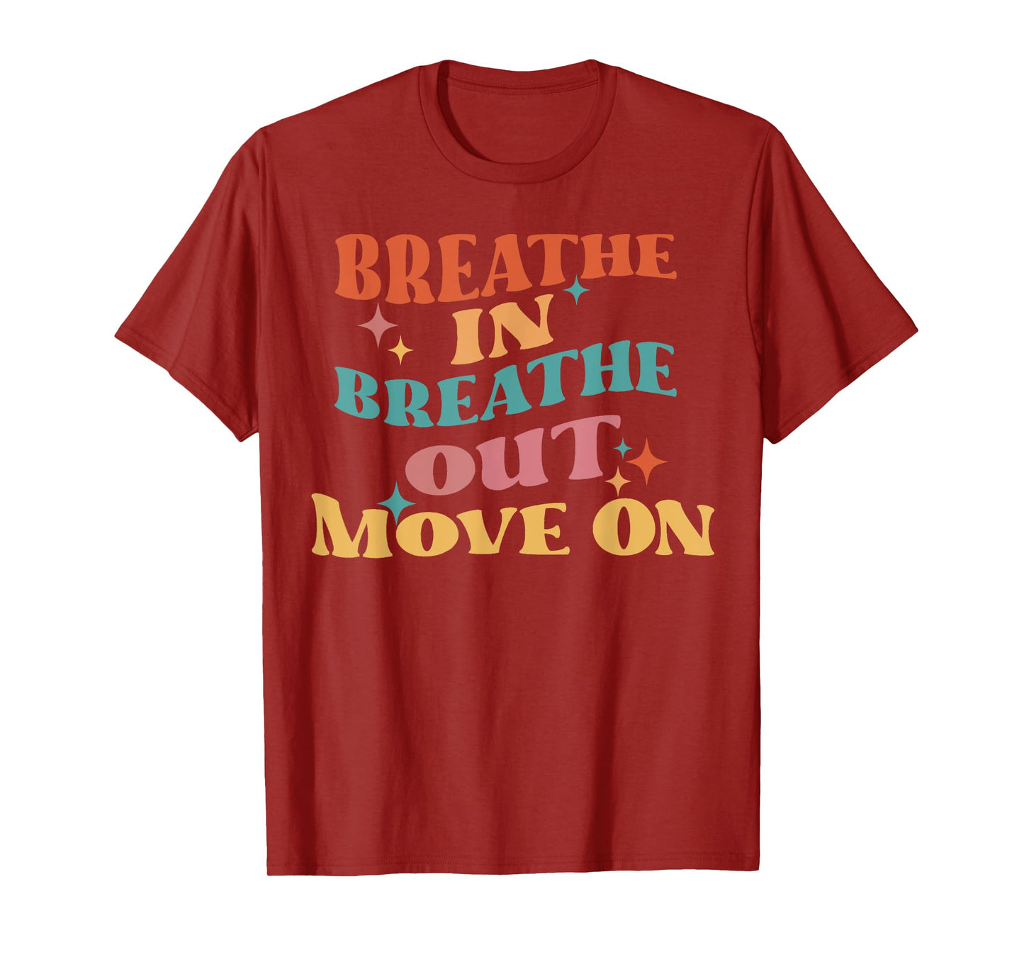 Breathe In Breathe Out Move On - Meditation Yoga Motivation T-Shirt