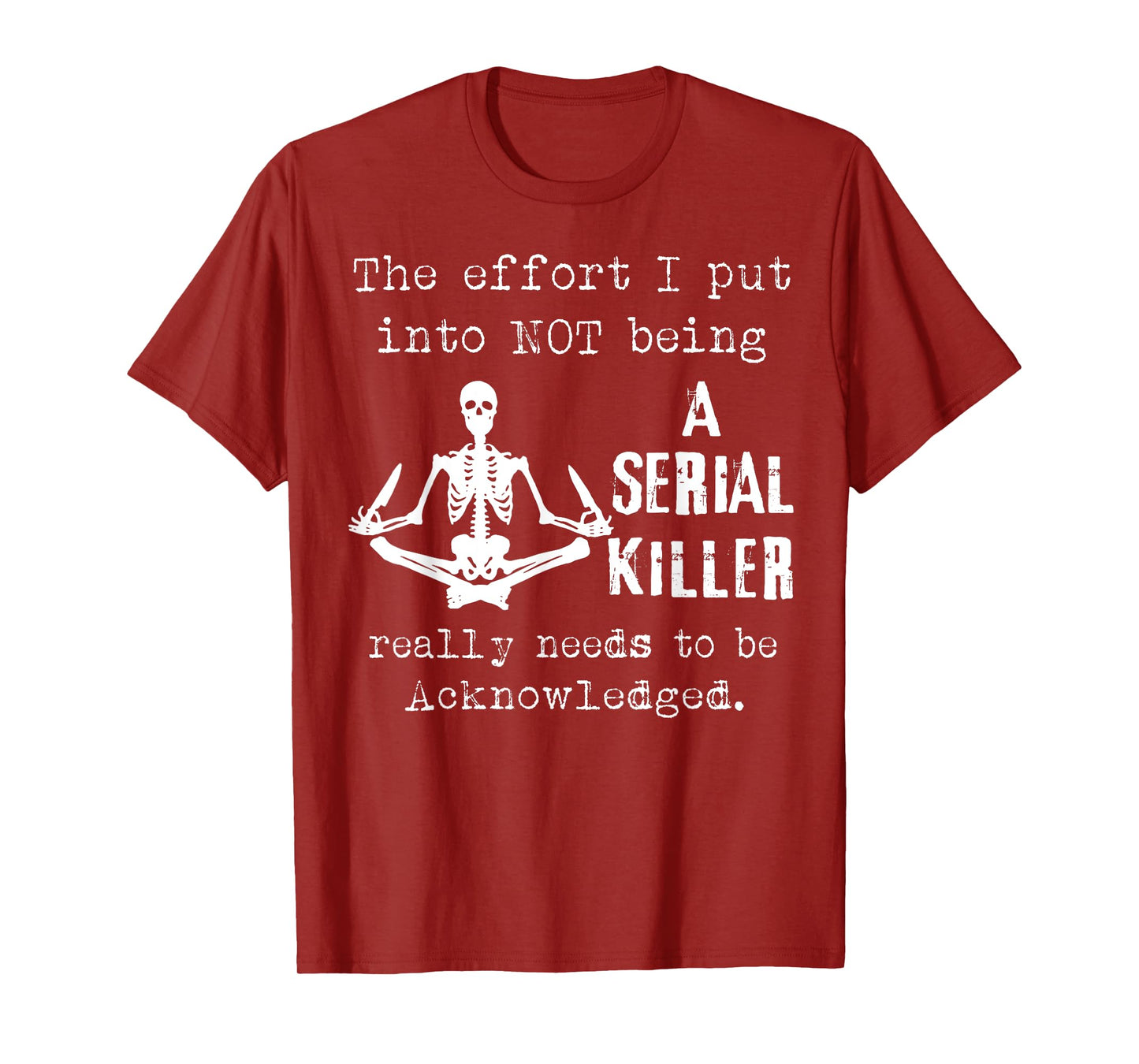 Skeleton The Effort I Put Into Not Being A Serial Killer T-Shirt