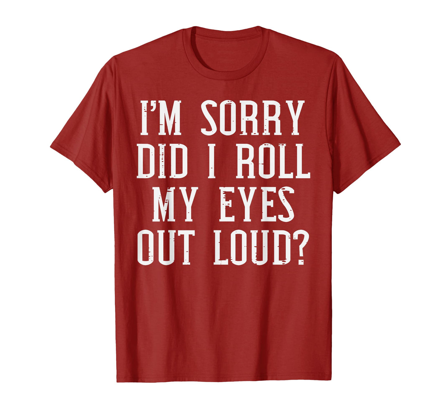 Sorry Did I Roll My Eyes Out Loud Funny Saying Sarcasm Women T-Shirt