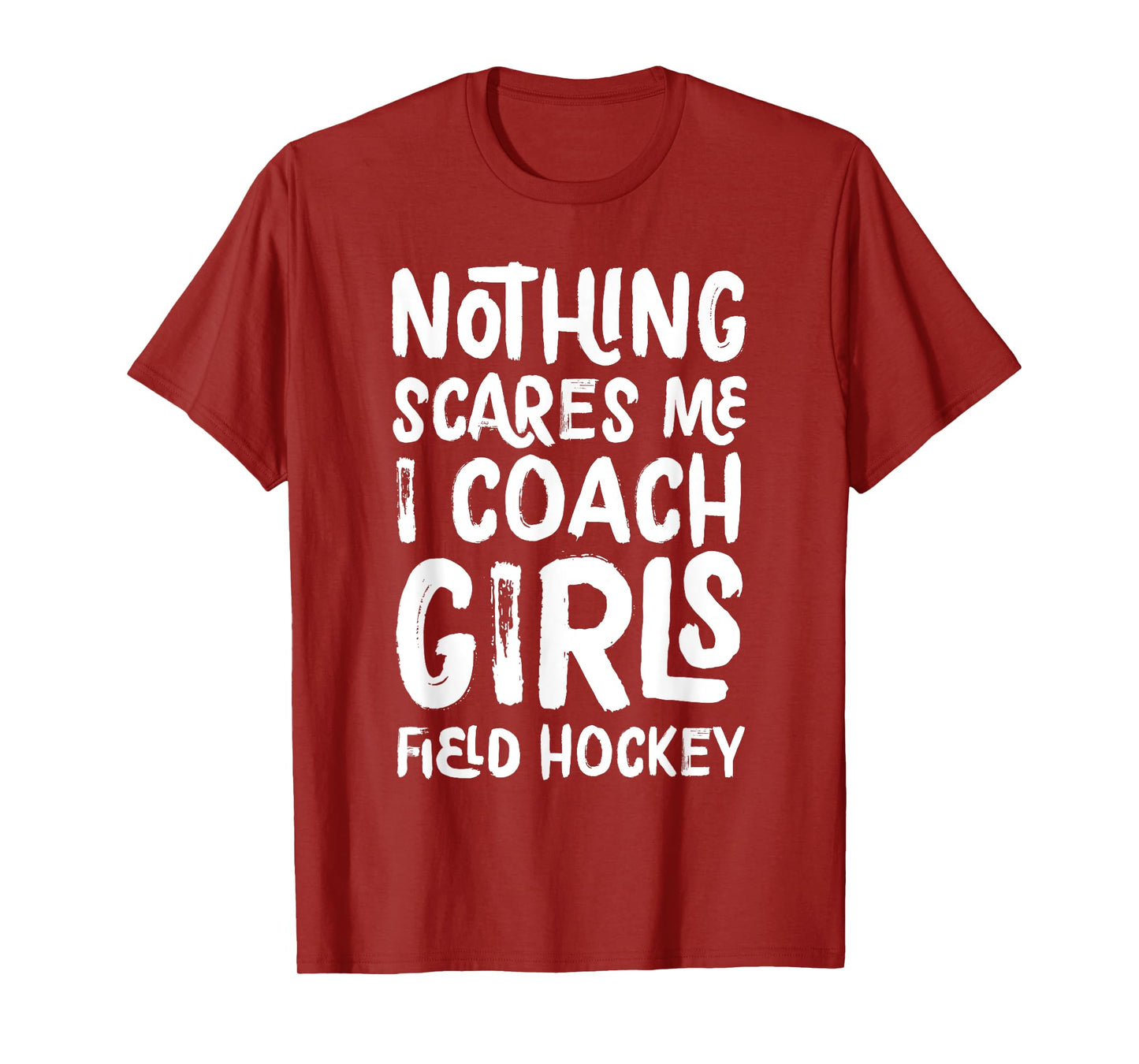 Nothing Scares Me I Coach Girls Field Hockey Funny Sports T-Shirt