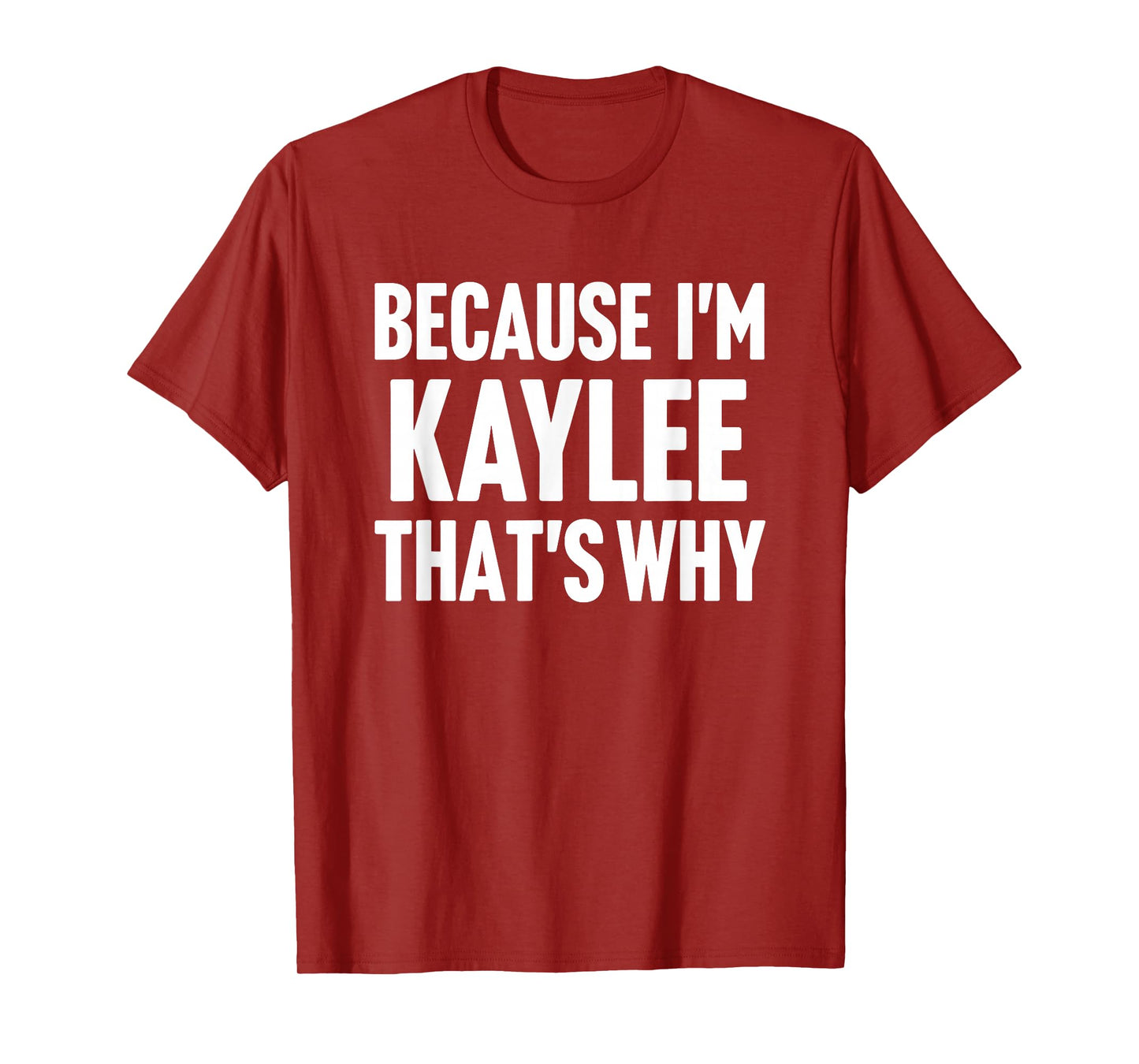 Because I'm Kaylee That's Why Am Personalized Name T-Shirt