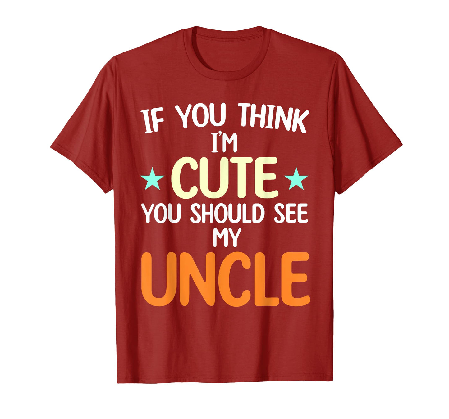 If You Think I'm Cute You Should See My Uncle Funny T-Shirt