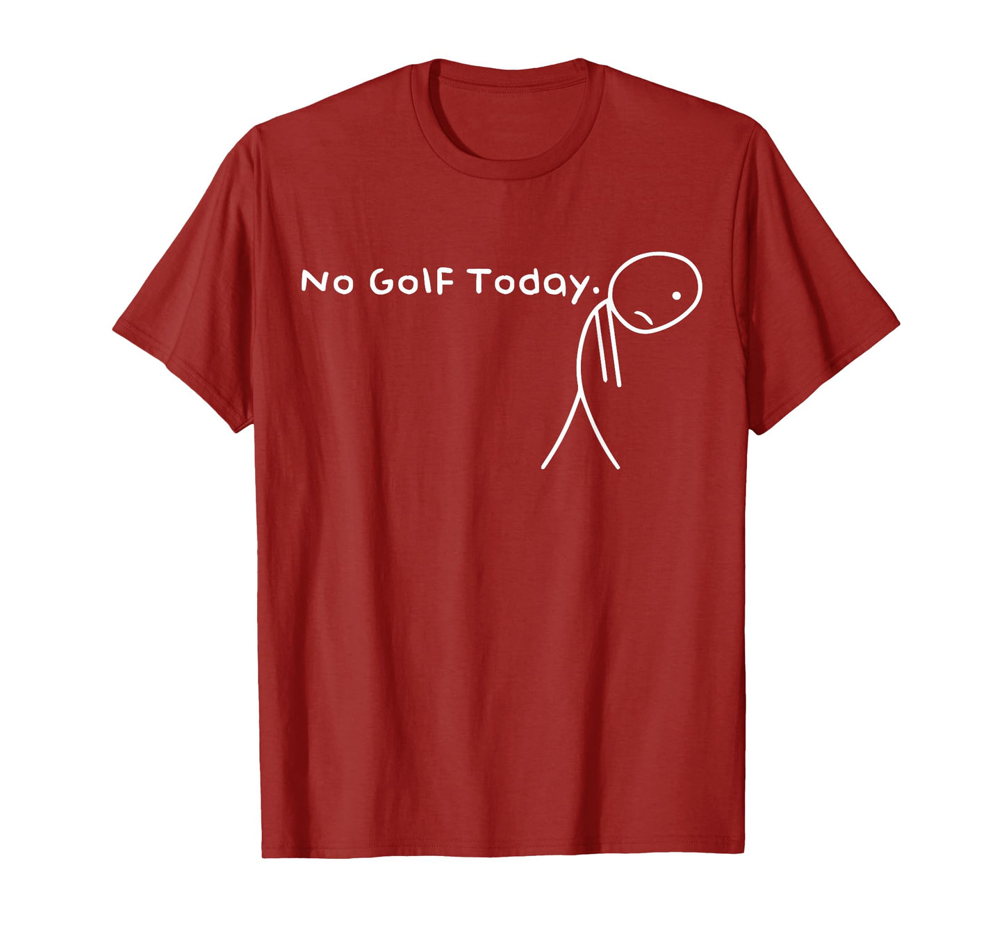 No Golf Today Funny Sad Stickman Golfer Golfers Men Women T-Shirt