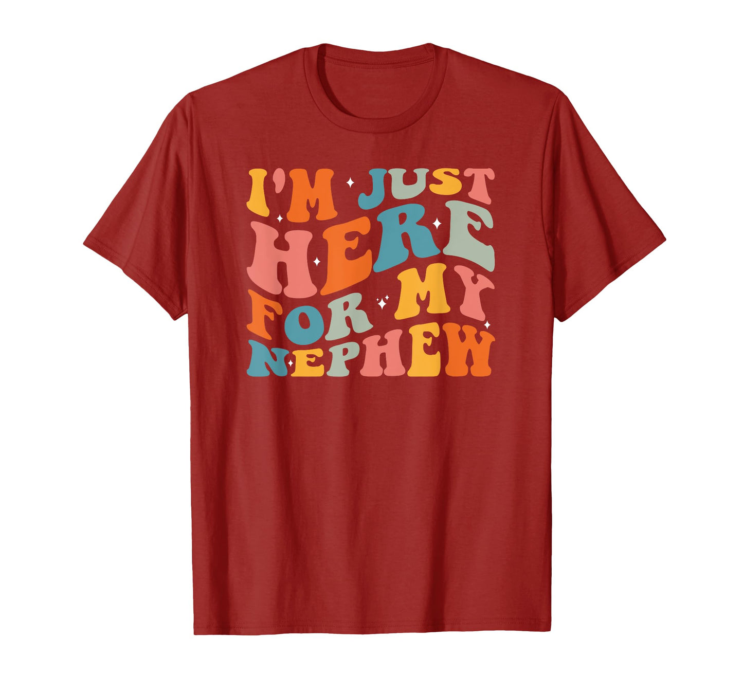 I'm Just Here For My Nephew T-Shirt