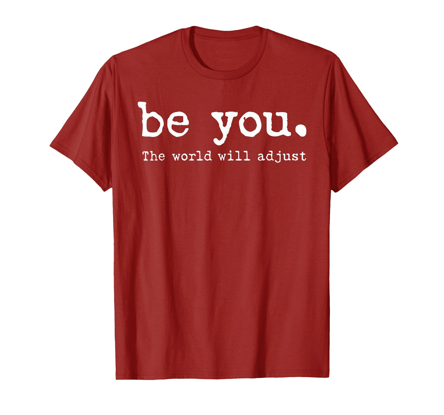 Be You The World Will Adjust T-Shirt