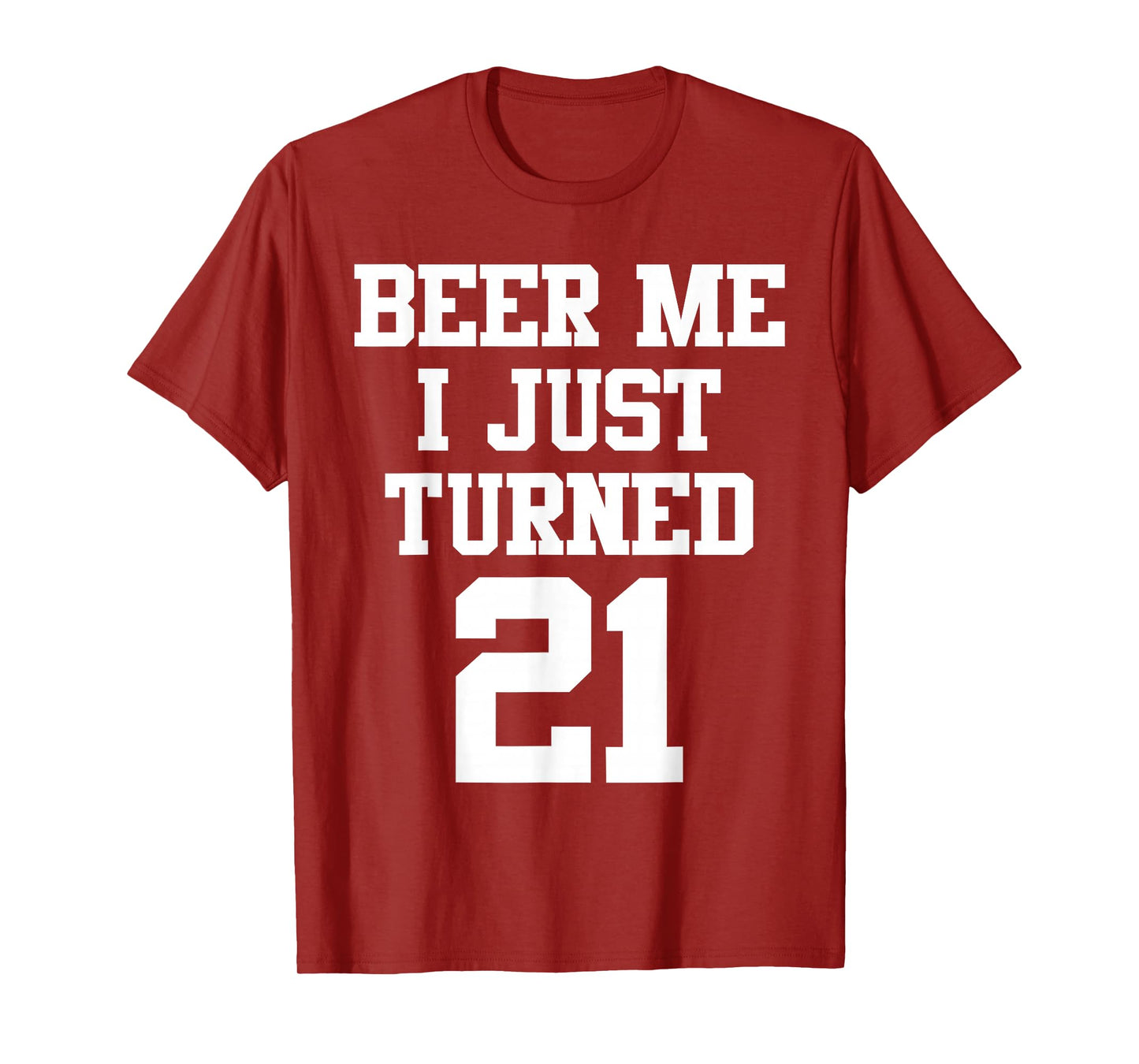 Beer Me I Just Turned 21, Funny 21st Birthday T-Shirt
