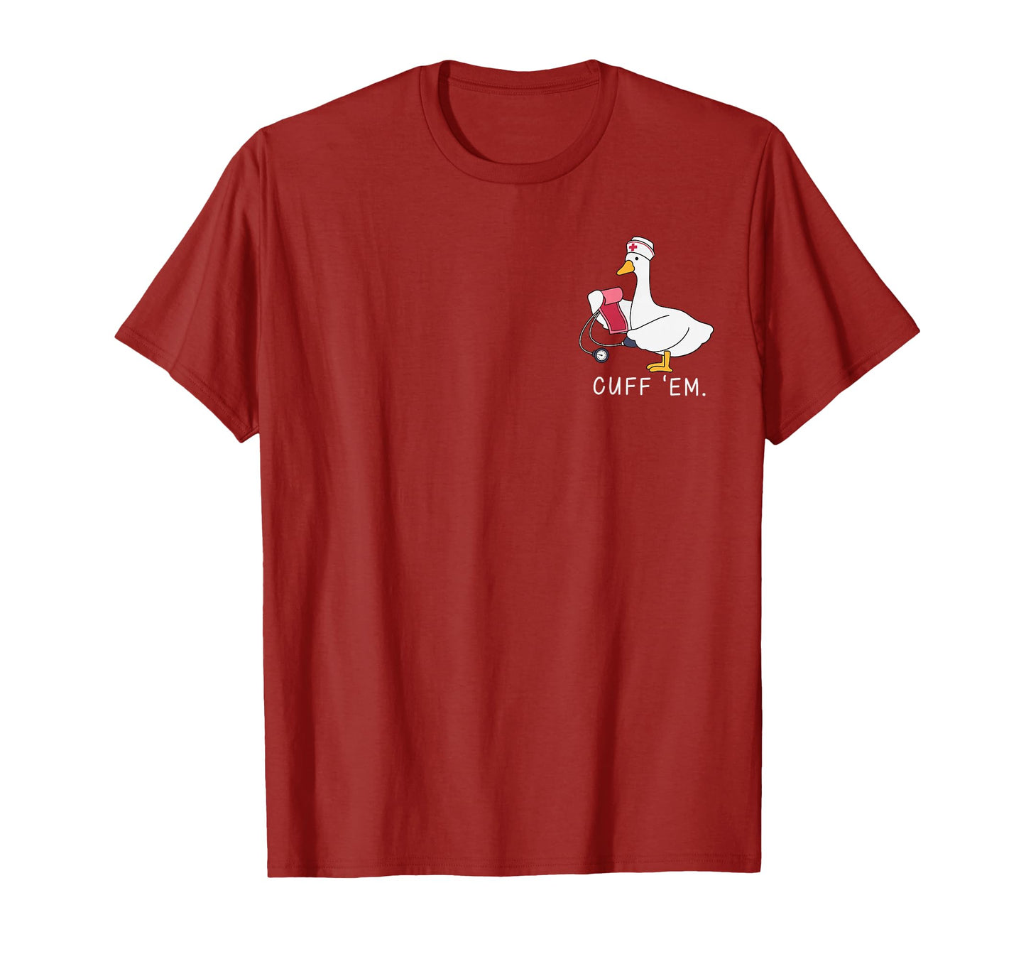 Funny Nurse Goose Cuff Em Healthcare Medical Humor Gift T-Shirt