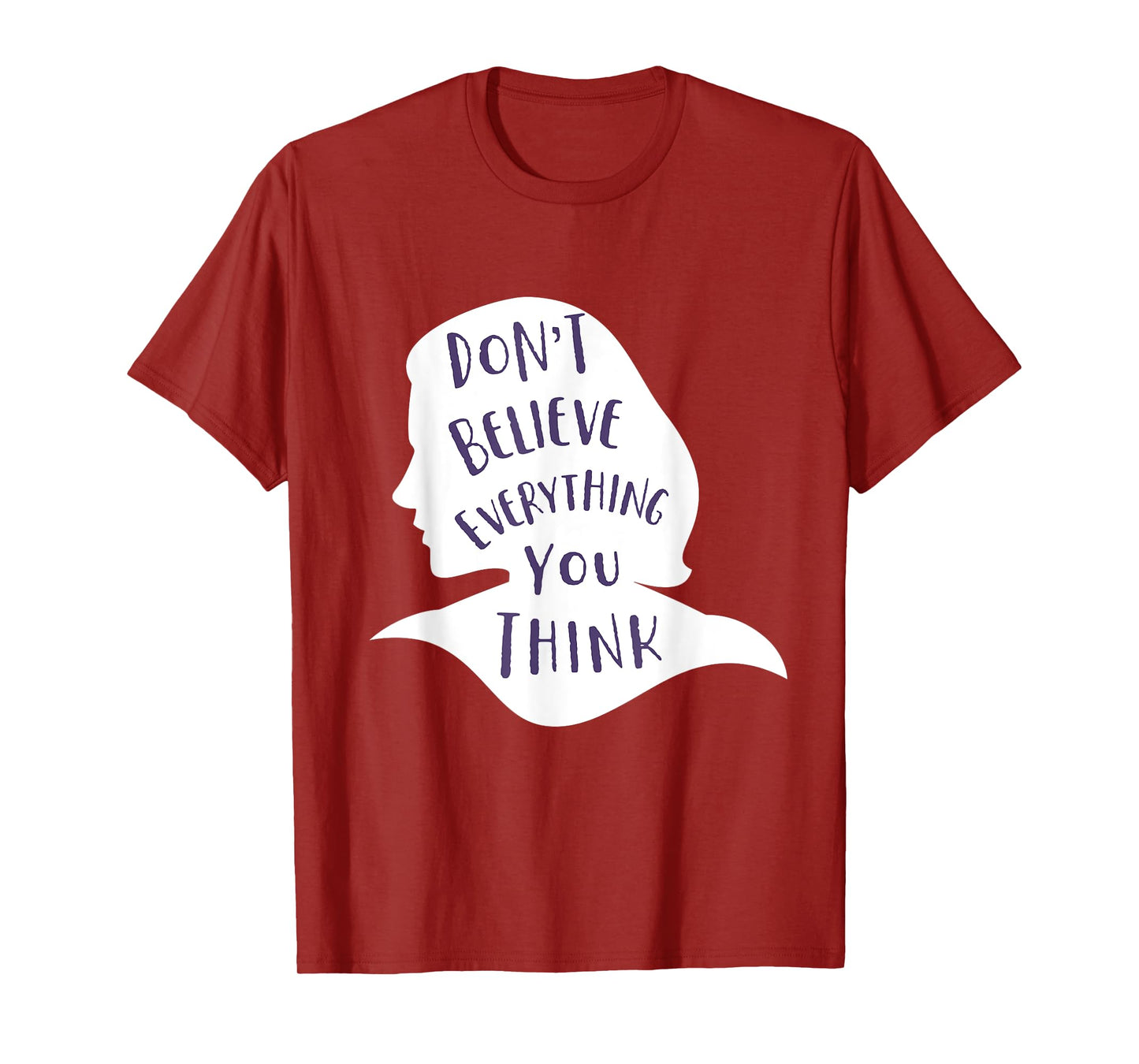Don't Believe Everything You Think - Be Mindful and Happy T-Shirt