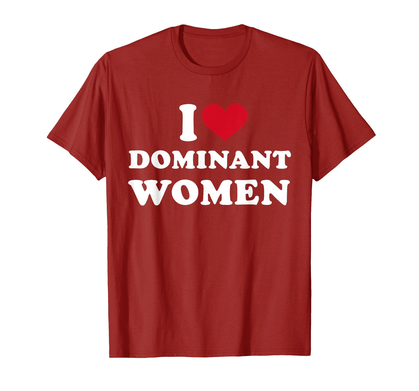 I Heart I Love Dominant Women Strong Independent Submissive T-Shirt