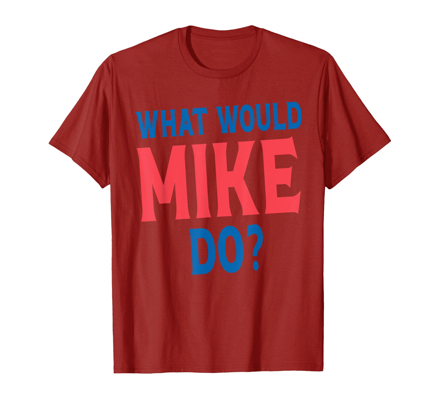 What Would Mike Do Personal Name First Name Funny Mike T-Shirt