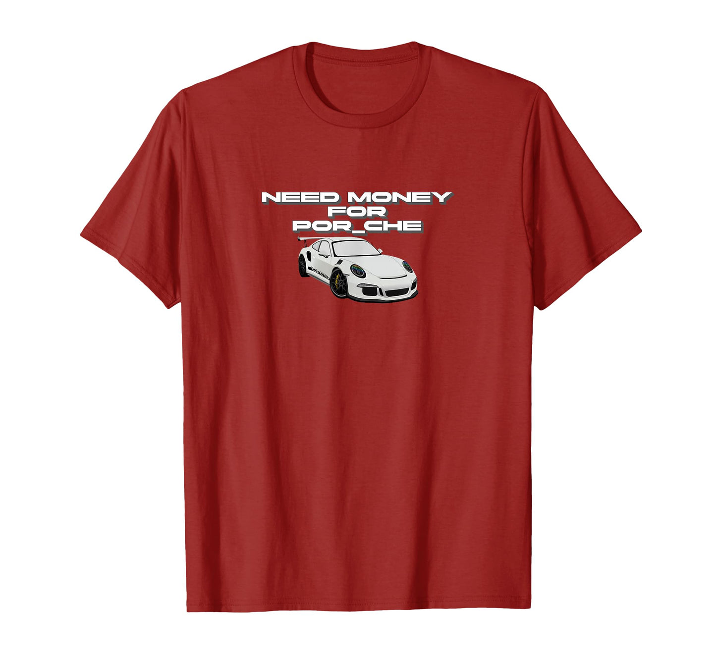Funny Car Enthusiast Apparel - "Need Money for Por_che" T-Shirt