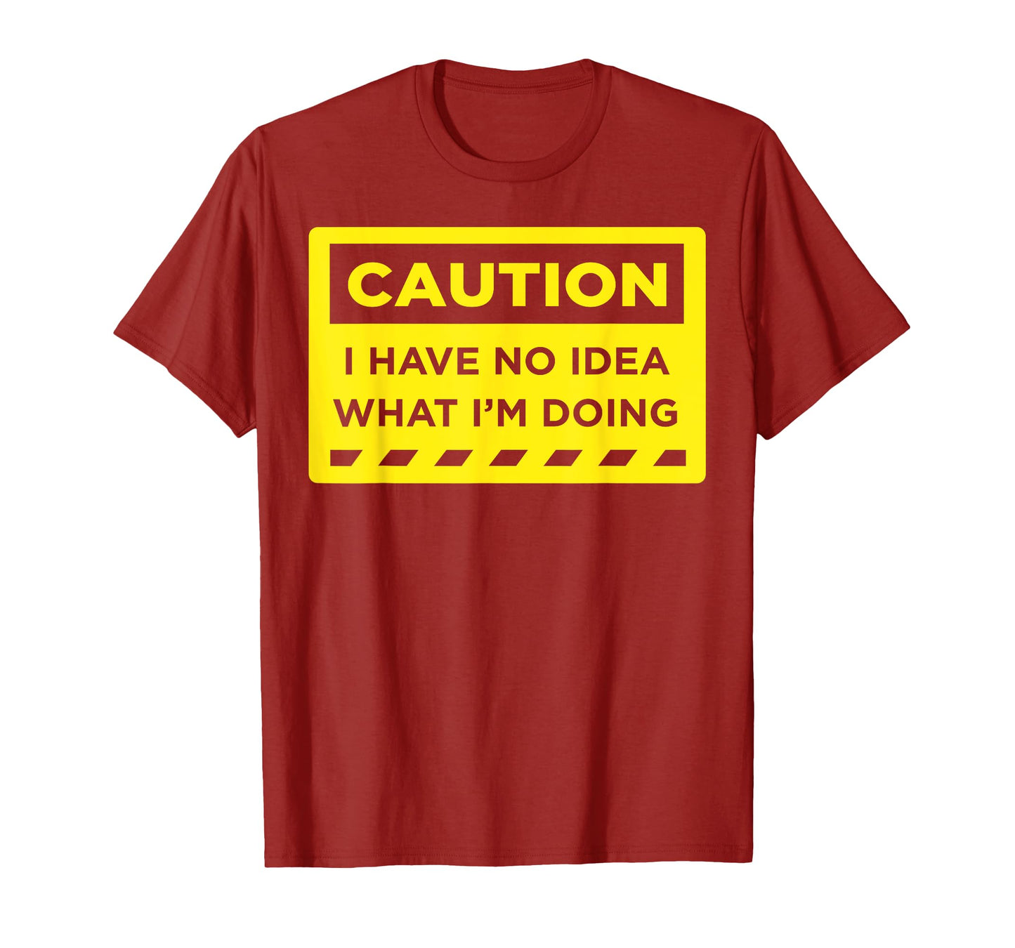 Caution I Have No Idea What I'm Doing T-Shirt