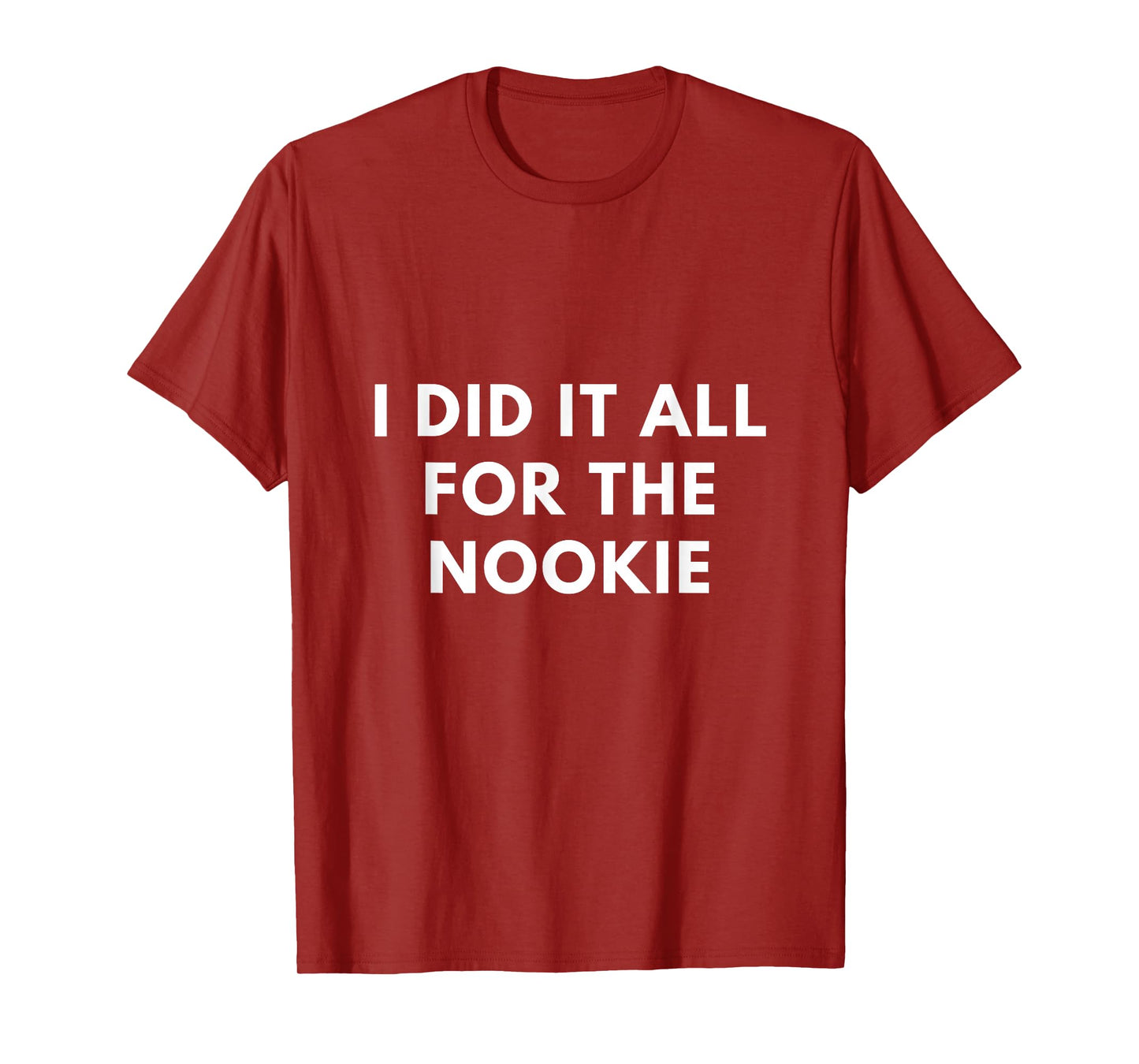 I Did it All for the Nookie T-Shirt