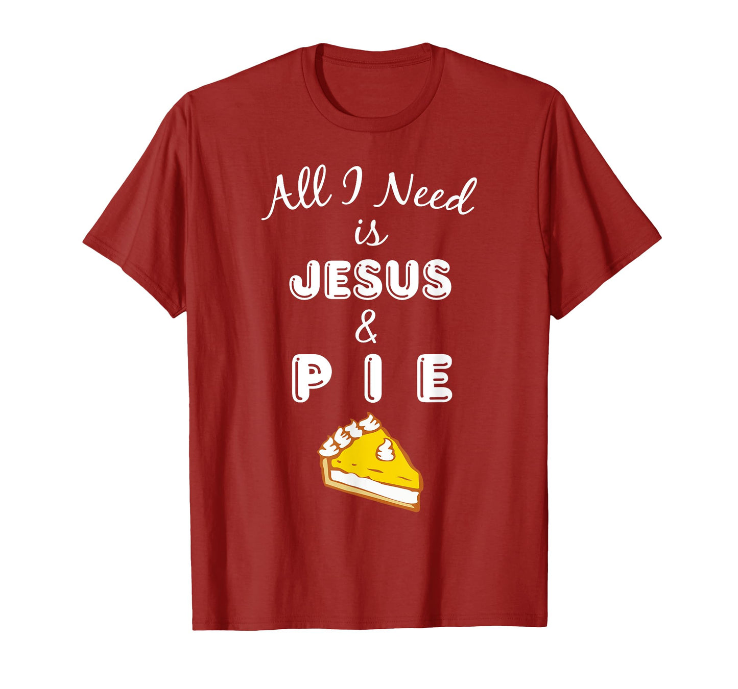 All I Need is Jesus & Pie Christian Foodie T-Shirt T-Shirt