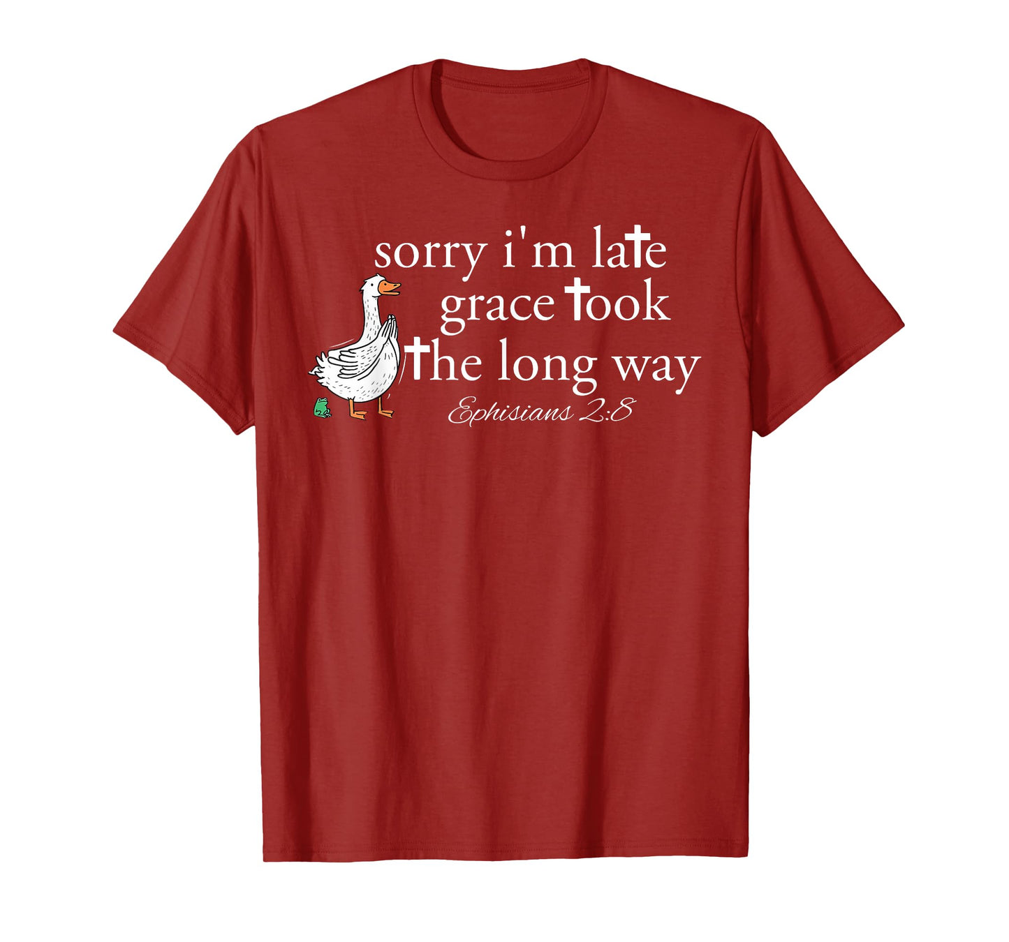 Sorry I'm Late Grace Took The Long Way Christian Goose Bible T-Shirt