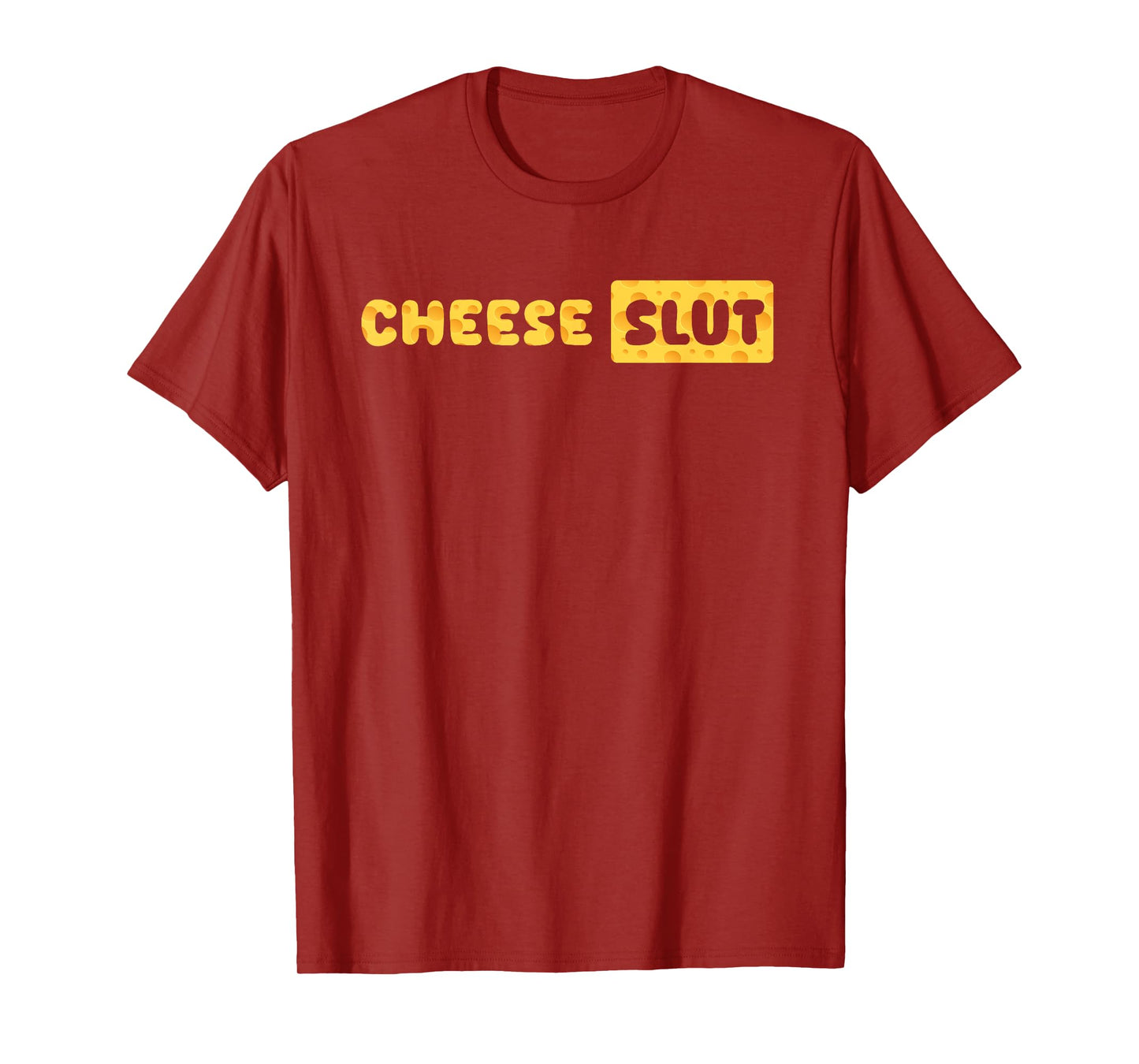 Cheese Slut Funny Cheese Lover Dairy Curds Humor Men Women T-Shirt