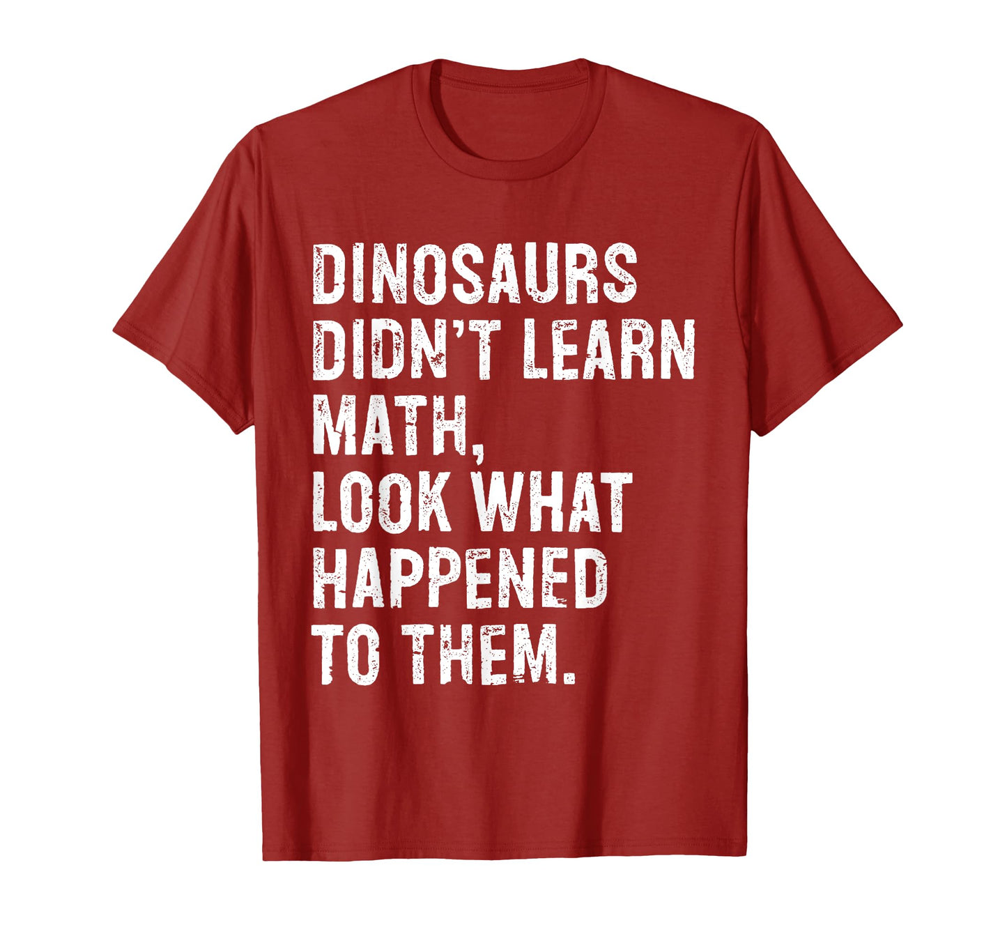 Dinosaurs Didn't Learn Math Funny Math Teacher T-Shirt