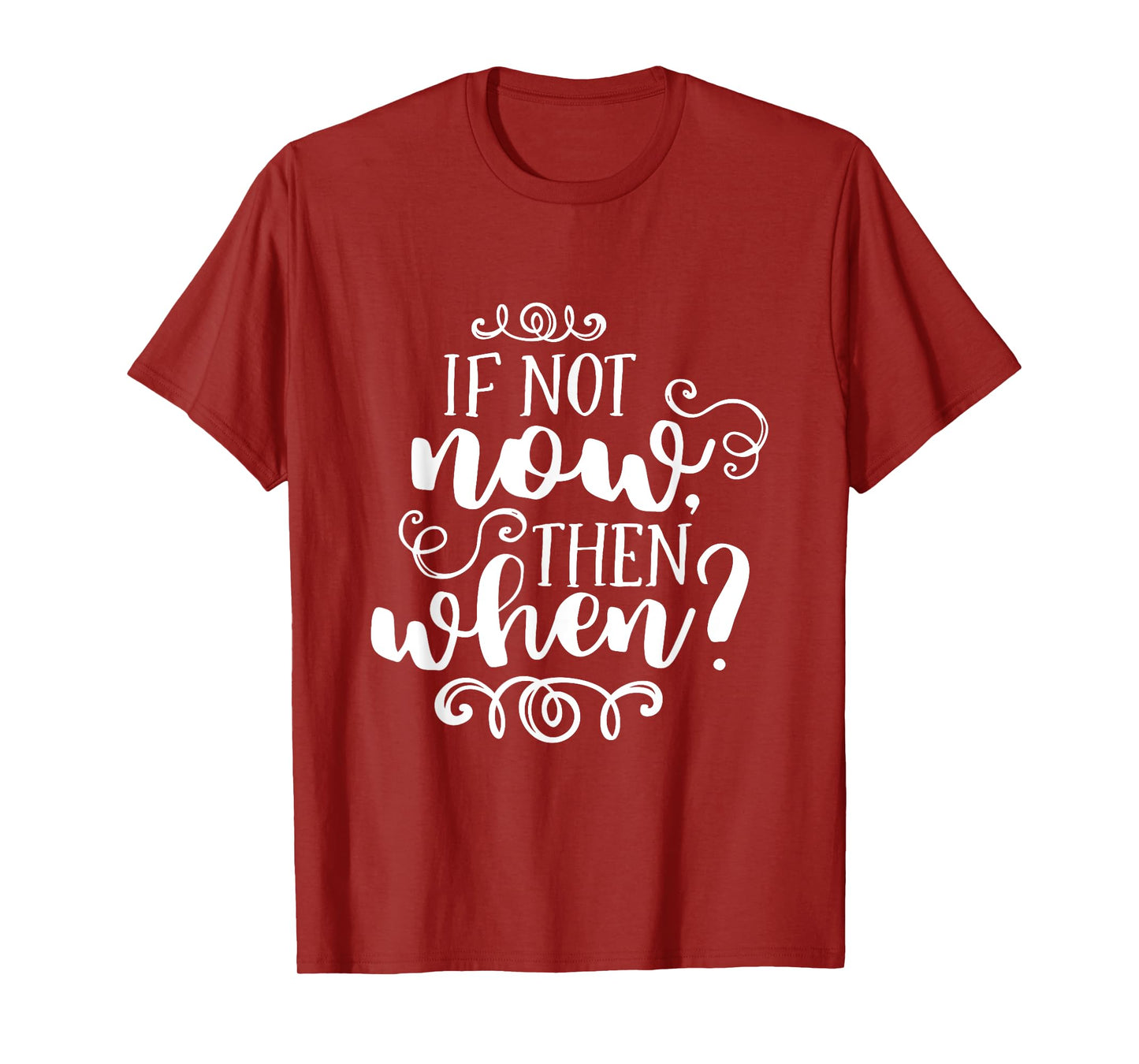 If Not Now Then When Inspirational Motivational Quote T-Shirt