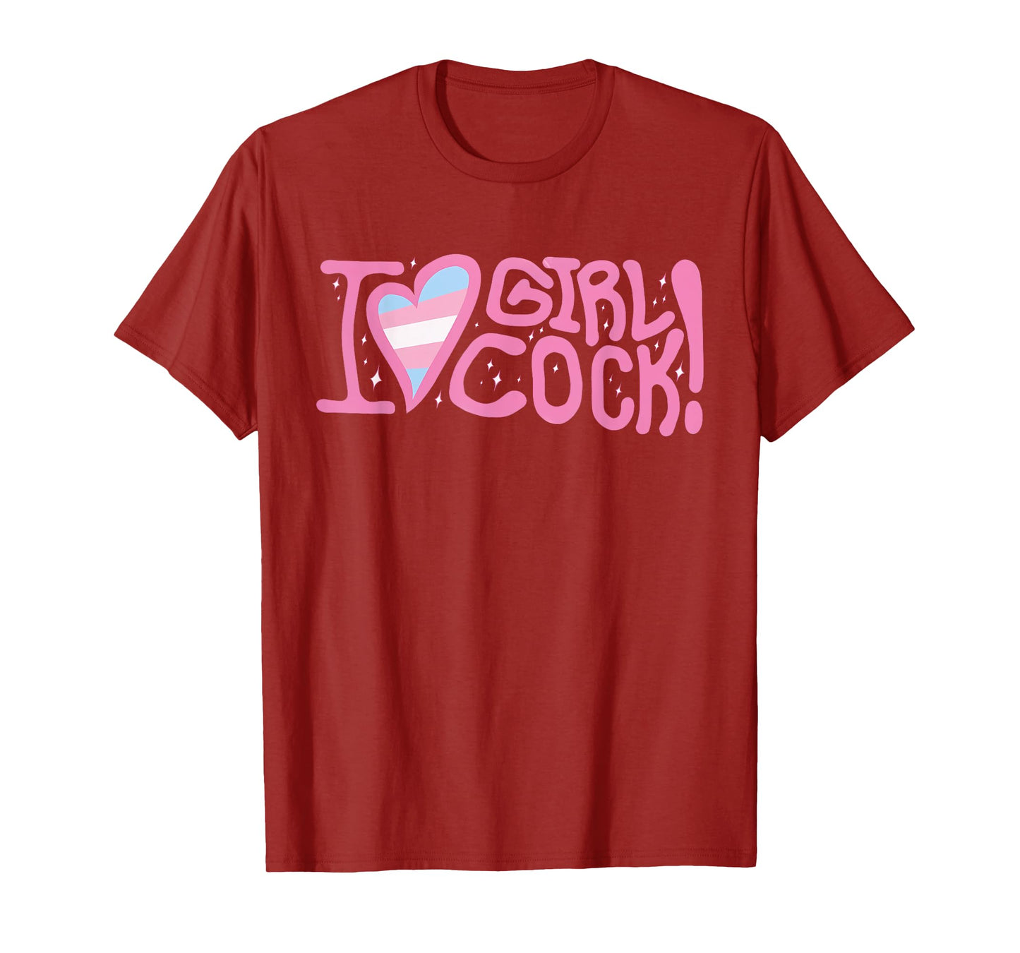 I Love Girl Cock! Trans Apparel T-Shirt
