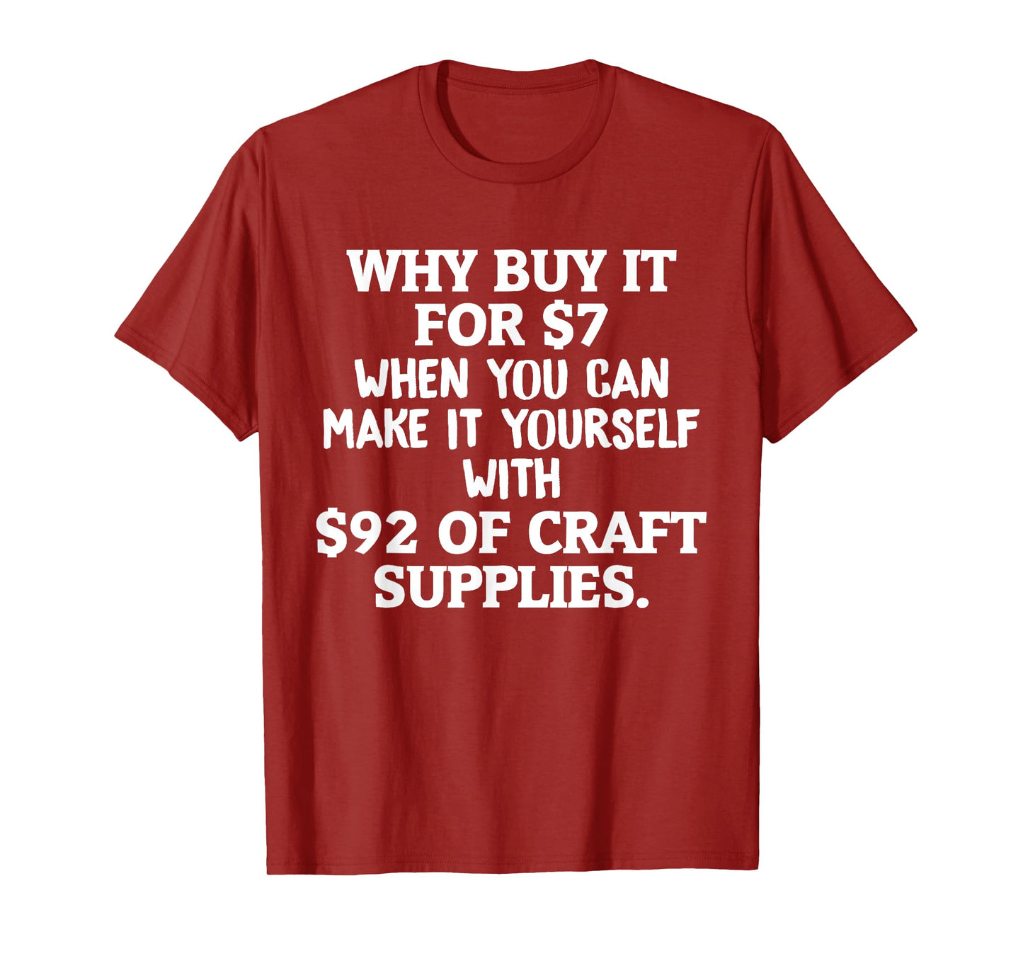 Crafts Why Buy It When You Can Make Yourself Crafting T-Shirt