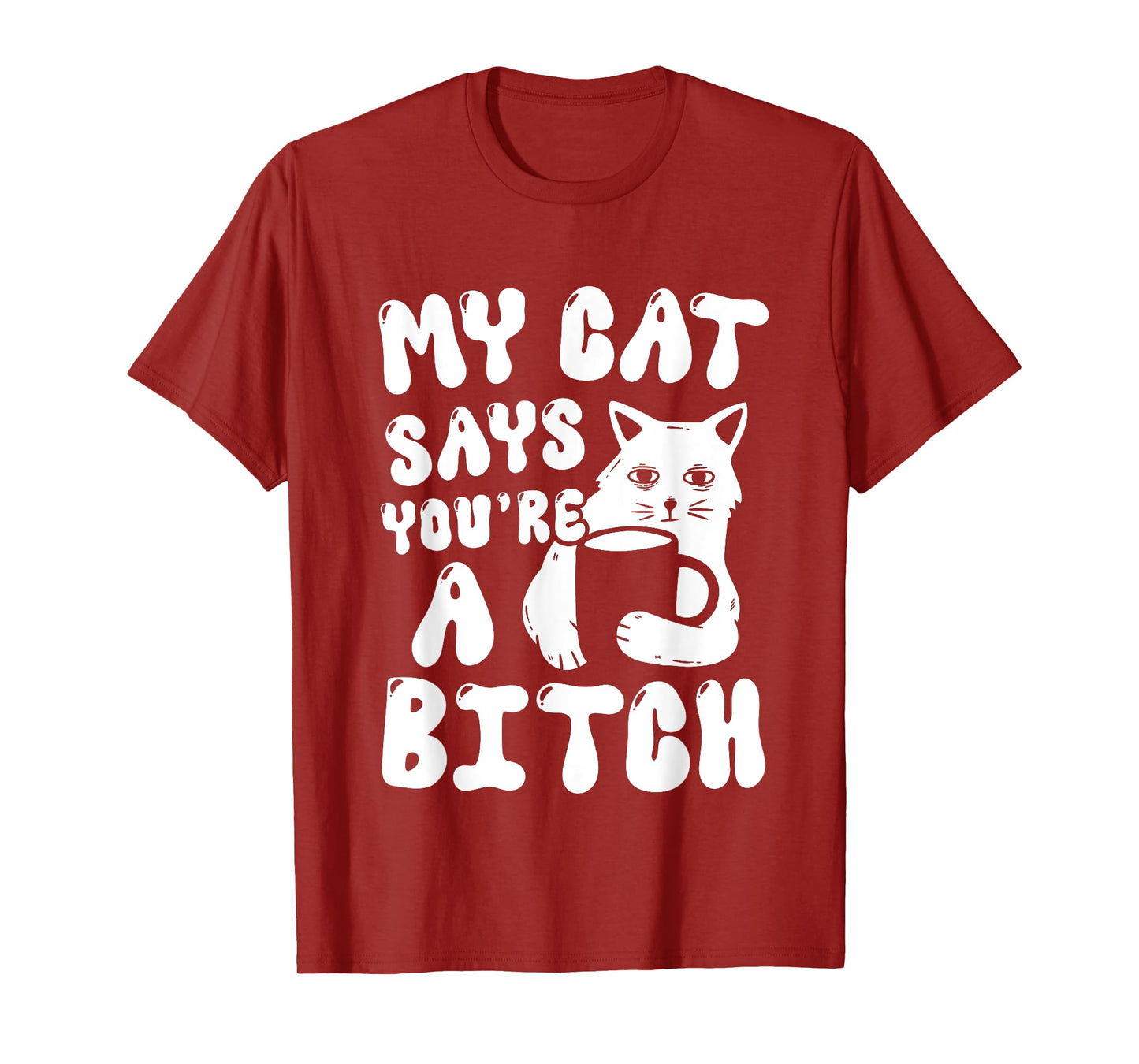 Coffee Cat Attitude My Cat Says You're A Bitch Funny Cat T-Shirt for Men Women