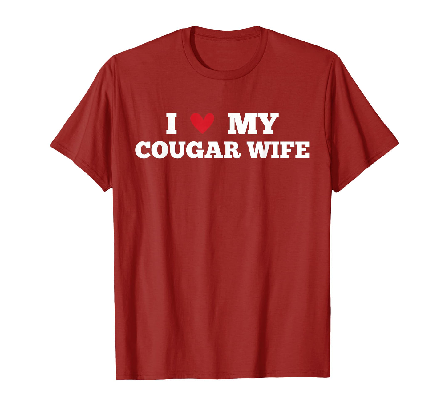 I Love My Cougar Wife Funny Birthday Anniversary Present T-Shirt