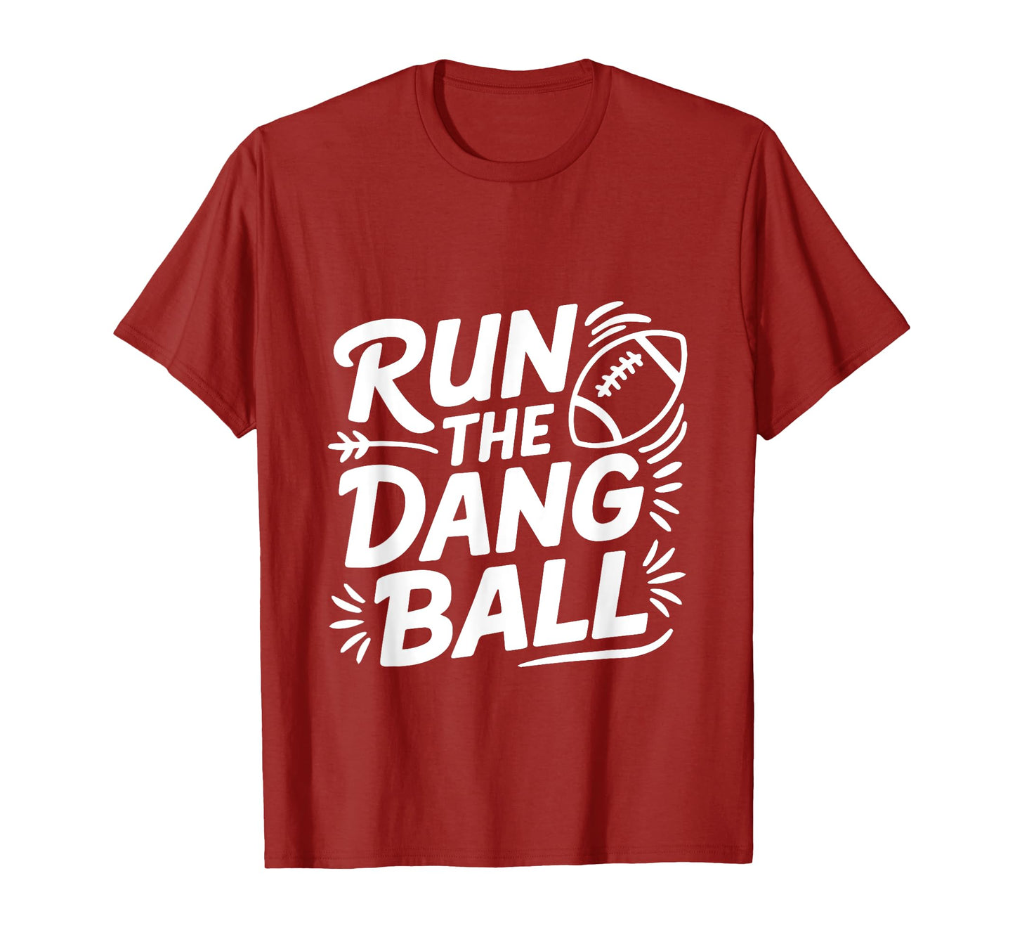 Run The Dang Ball Motivational for Game Day T-Shirt