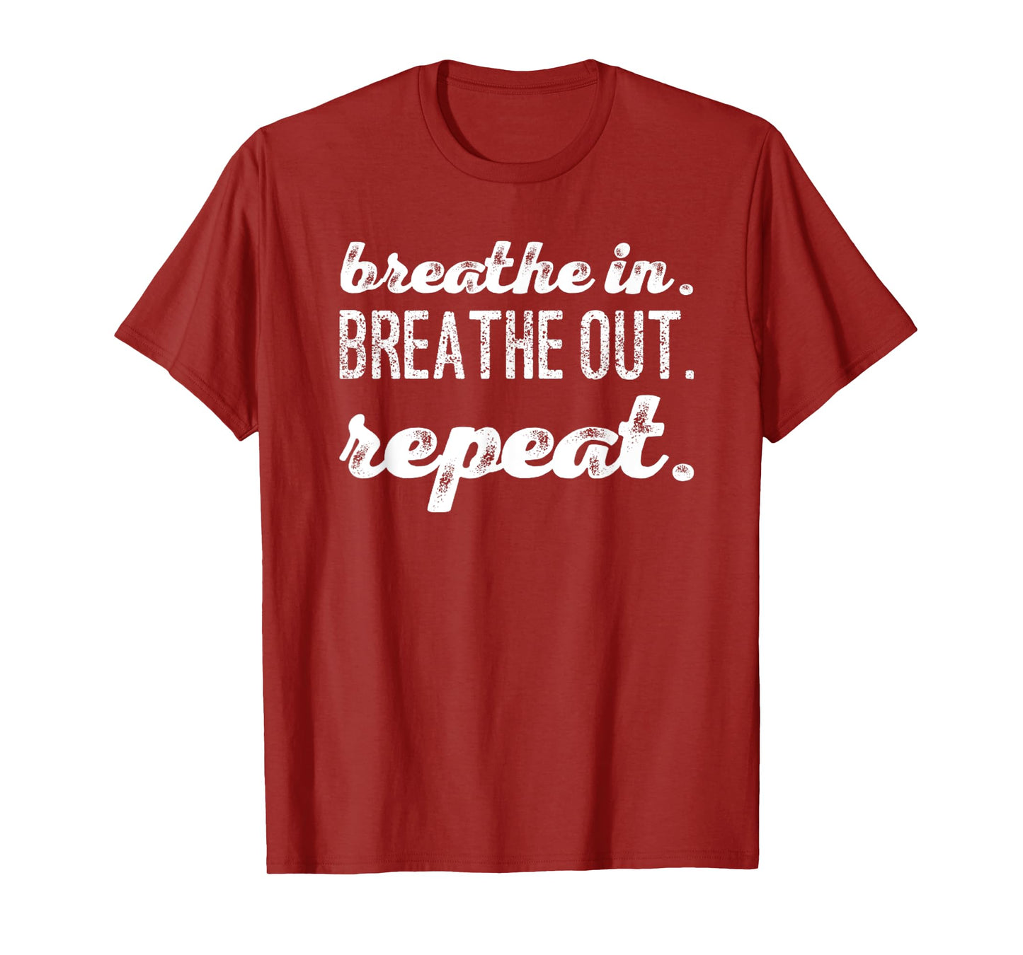 Breathe In. Breathe Out. Repeat. T-Shirt