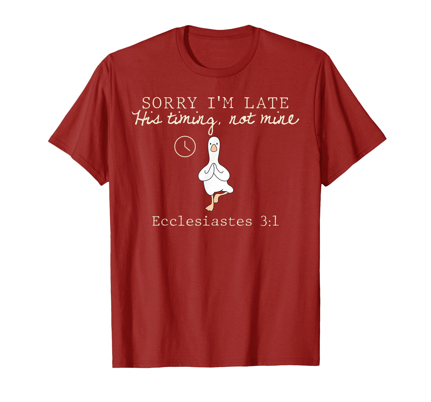 Sorry I'm Late His Timing Not Mine Christian Silly Goose T-Shirt