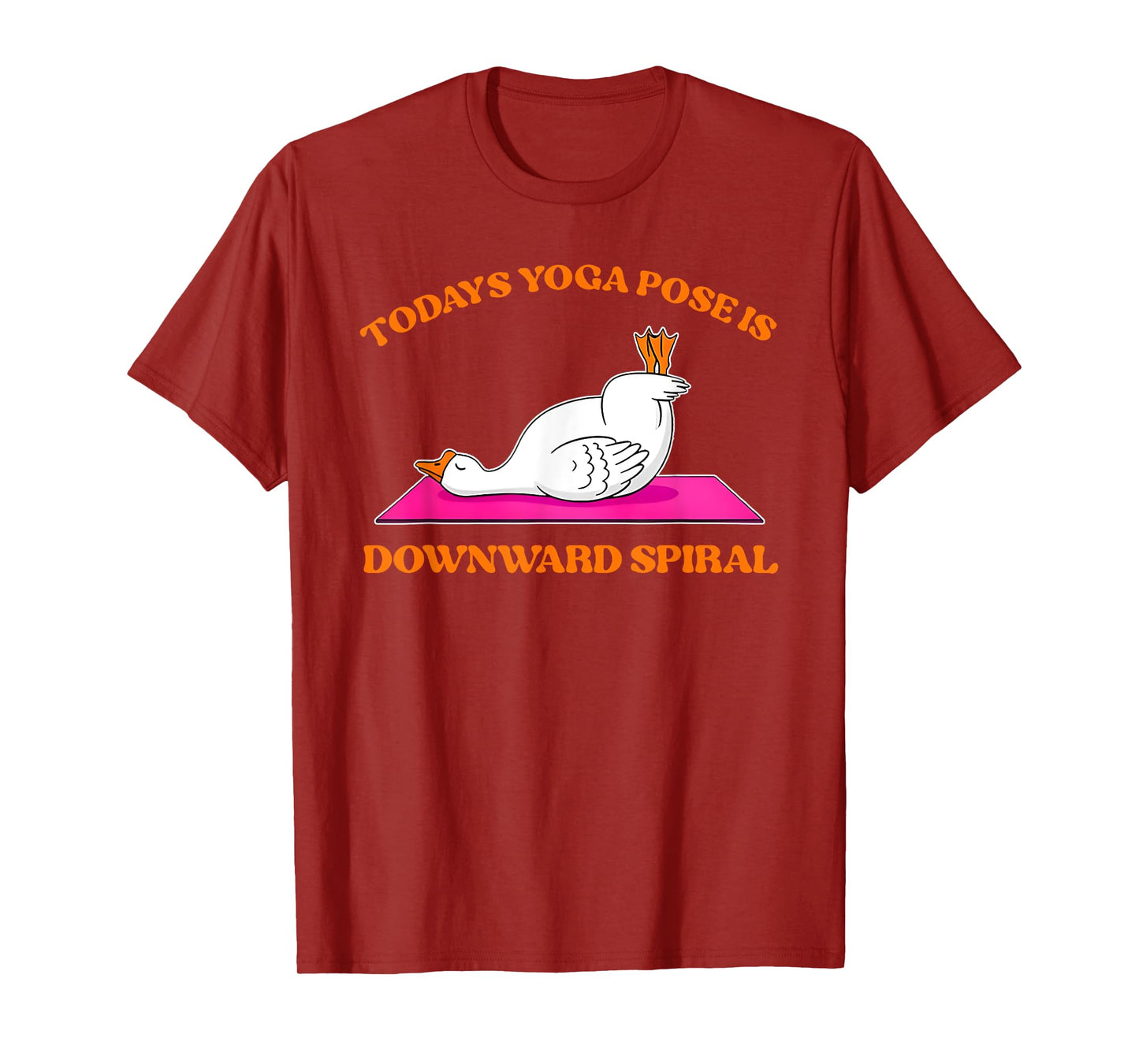Today's Yoga Pose Is Downward Spiral Funny Goose T-Shirt