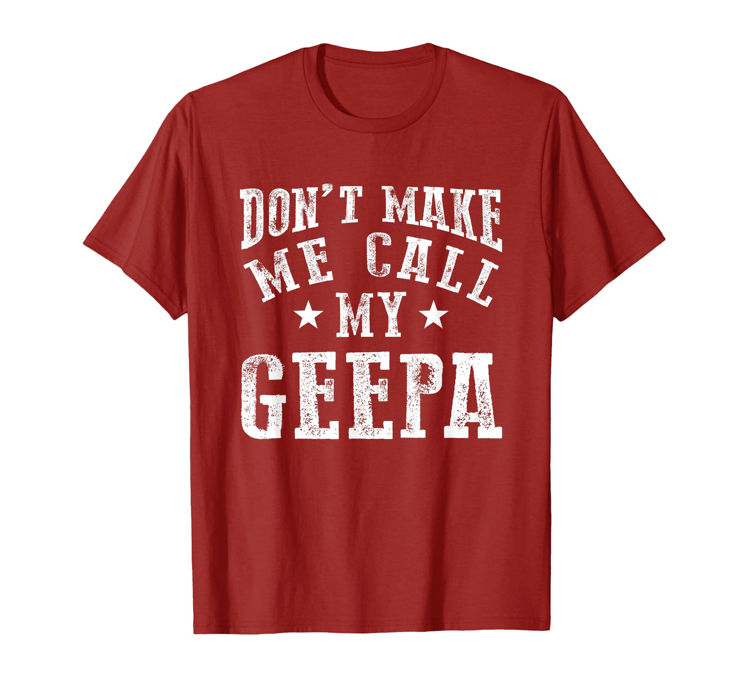 Don't Make Me Call My Geepa Grandpa Fun Grandchild Quote T-Shirt