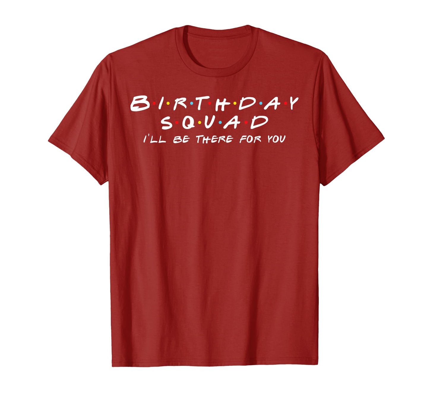 Birthday Squad I'll Be There For You Birthday Party Firends T-Shirt
