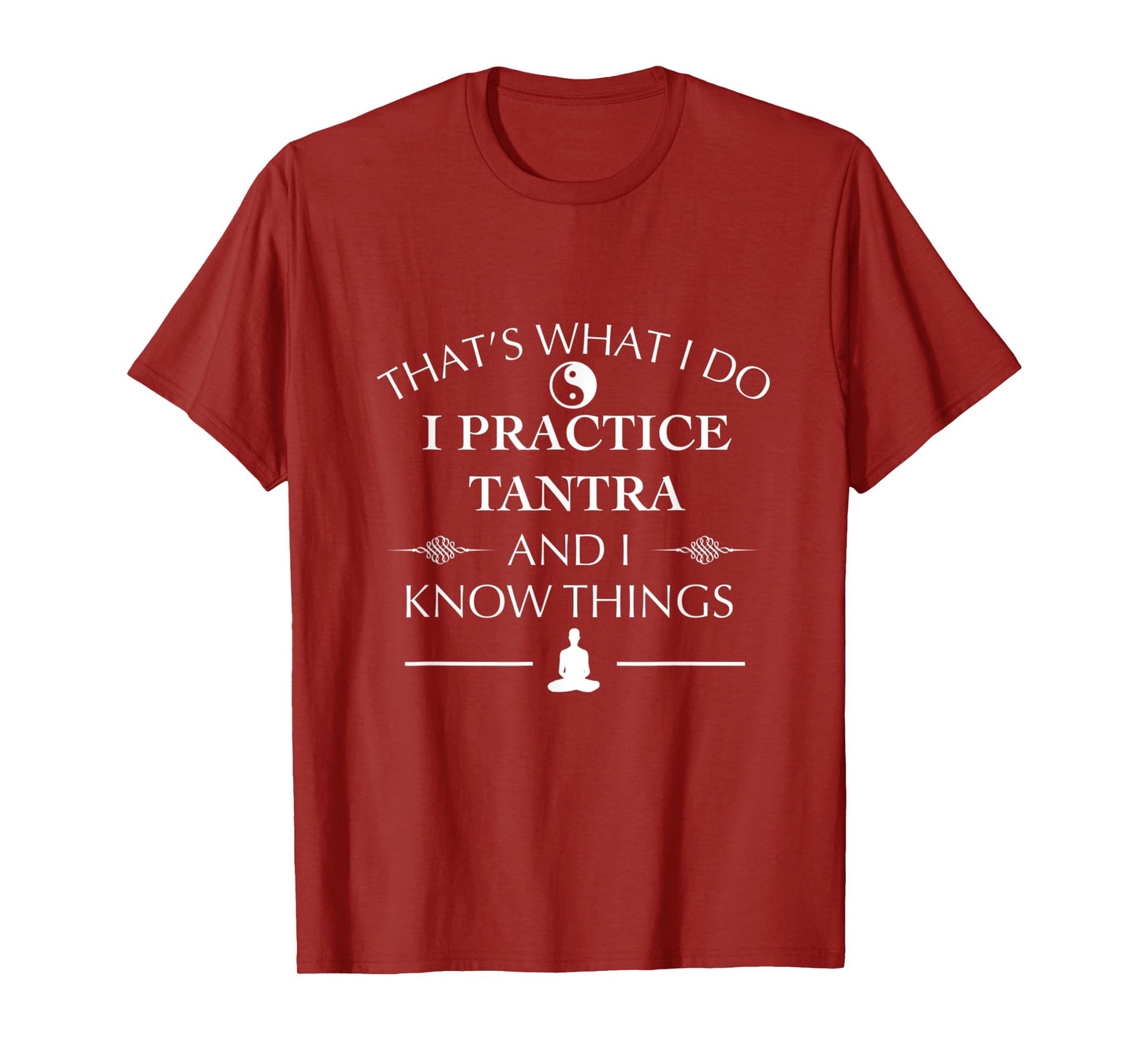Funny I Practice Tantra And I know Things Tantric Yoga T-Shirt
