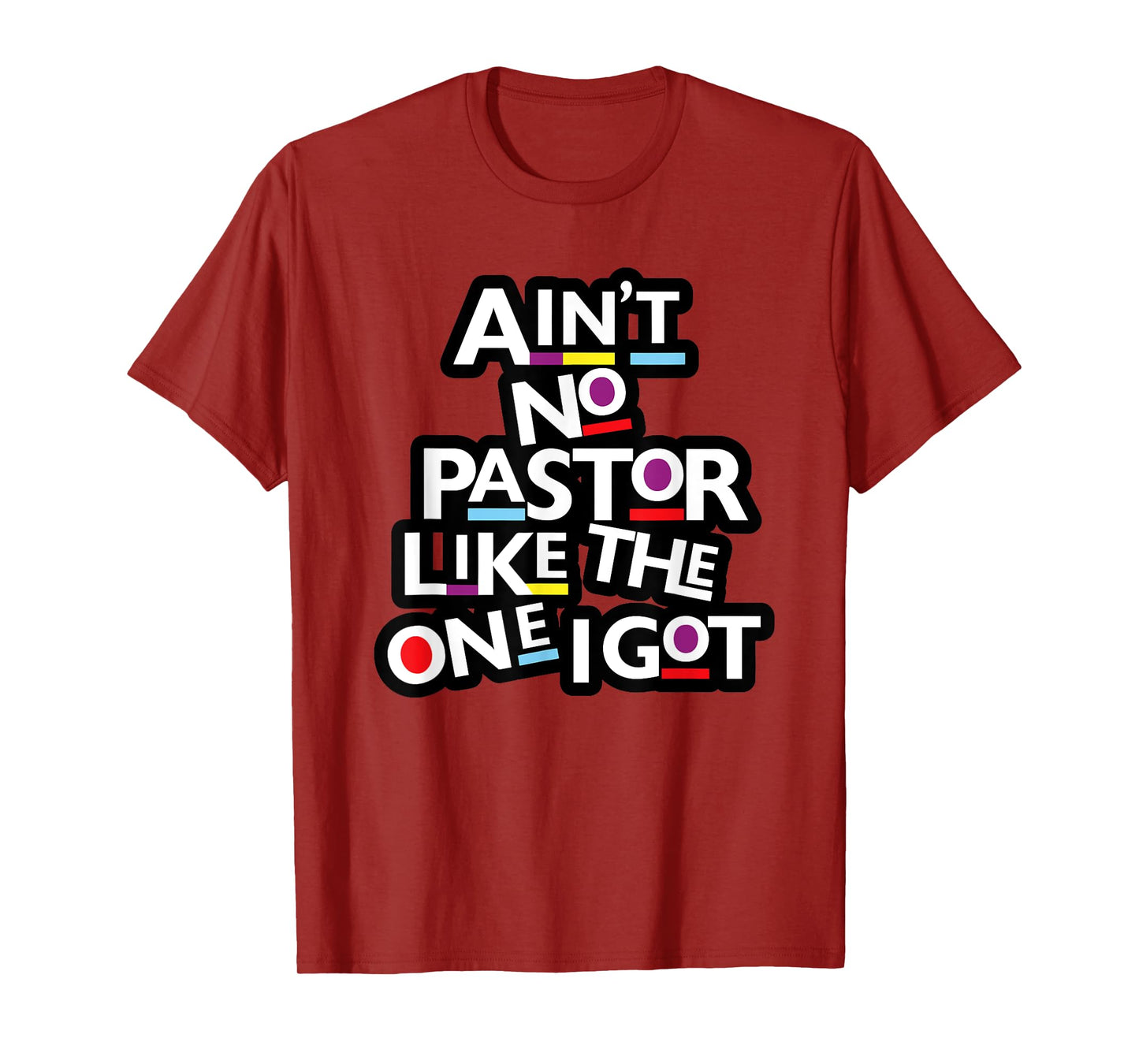 Ain't No Pastor Like The One I Got T-Shirt