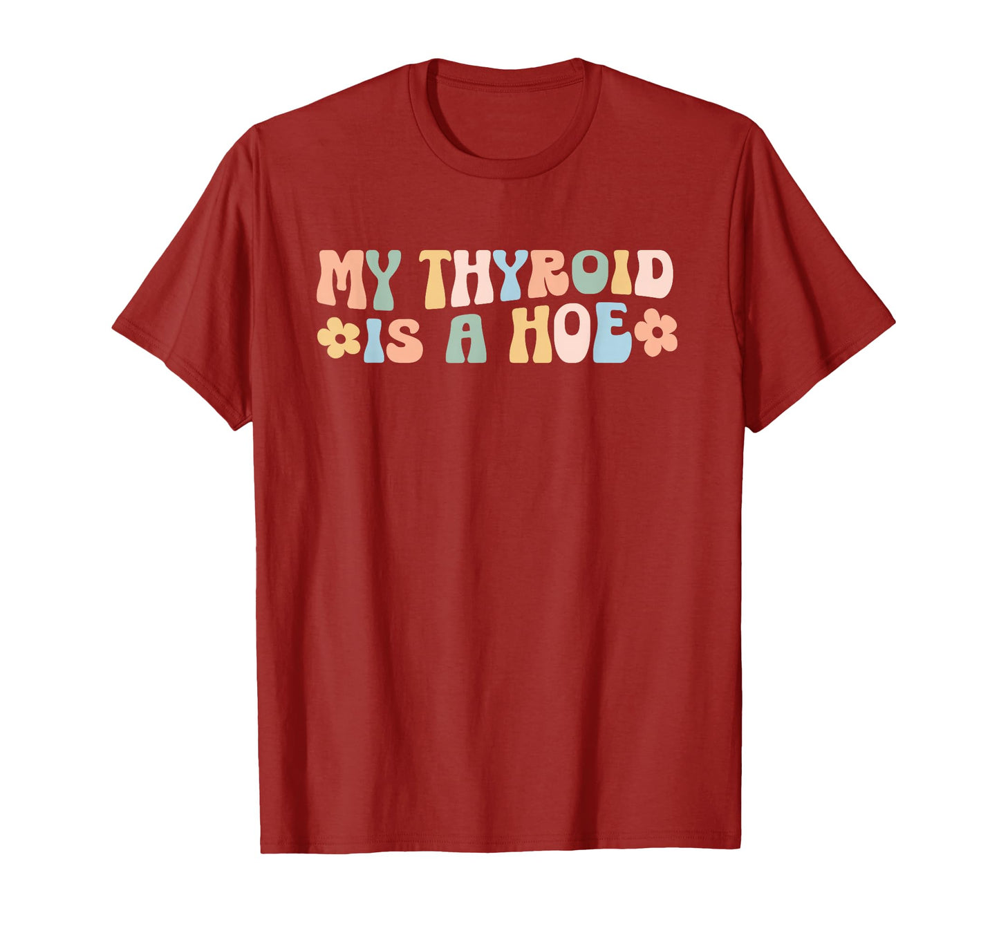 My Thyroid is a Hoe funny Sarcastic Graves Disease support T-Shirt