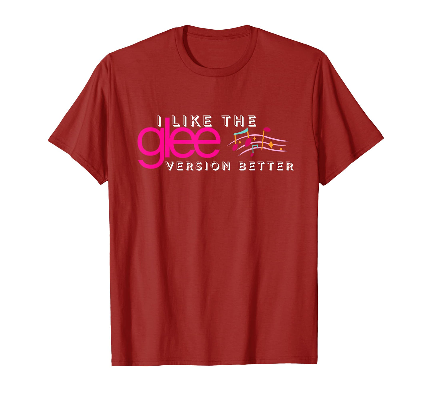 I Like The Glee Version Better Funny for Women and Girls T-Shirt