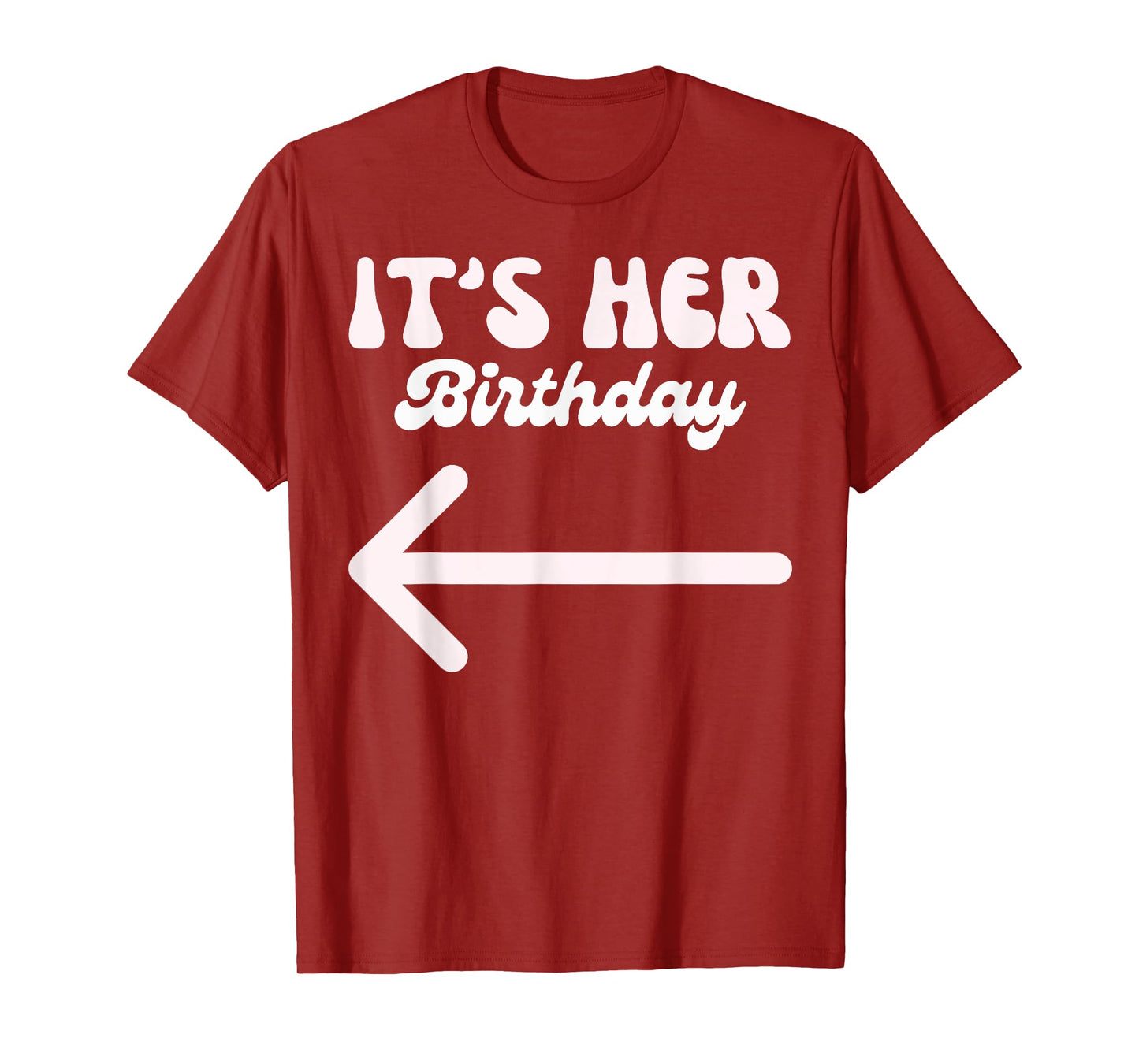 It's Her Birthday (Arrow Pointing) Humor Saying Funny Shirts T-Shirt