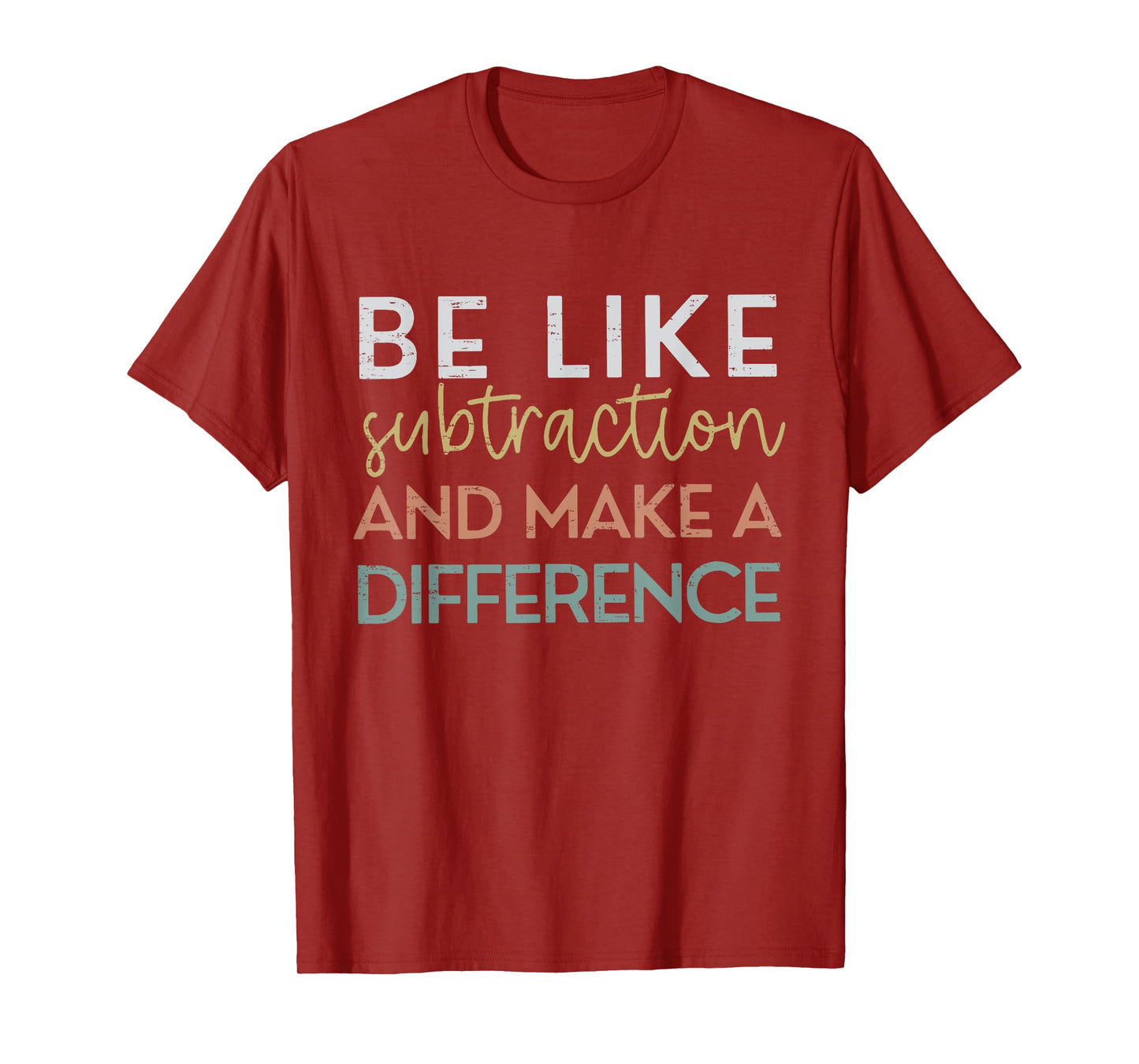 Be Like Subtraction And Make A Difference Funny Math Teacher T-Shirt