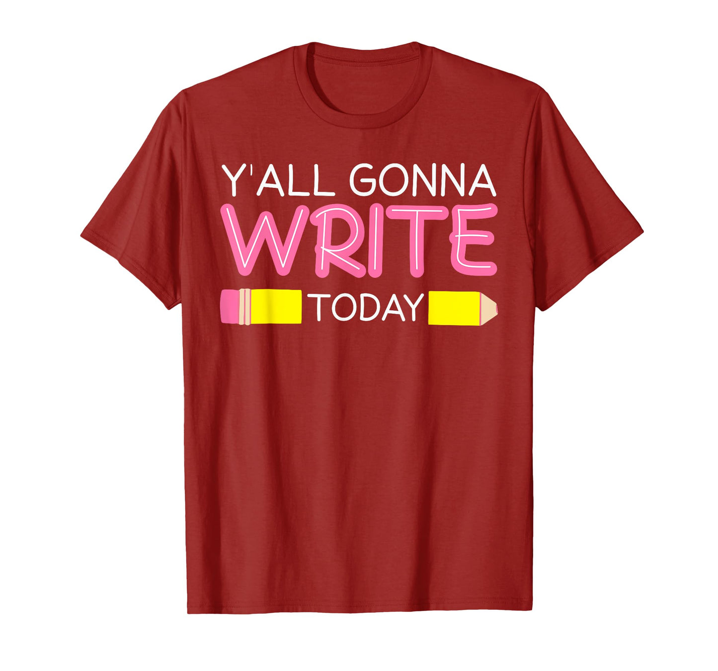 Y'all Gonna Write Today Writing Teacher English Teacher Joke T-Shirt