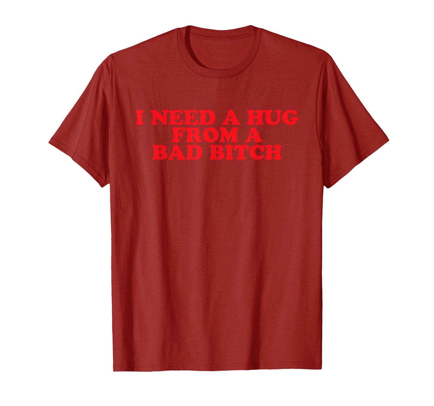 I Need A Hug from A Bad B T-Shirt