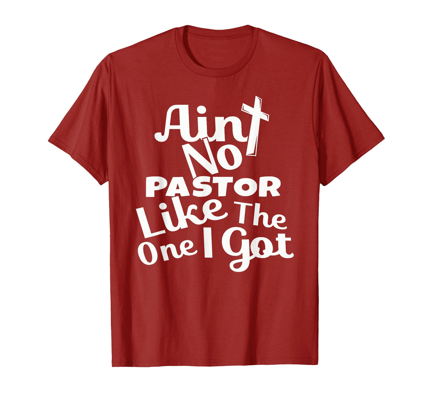 Christian Catholic church Ain't No Pastor Like The-One I Got T-Shirt