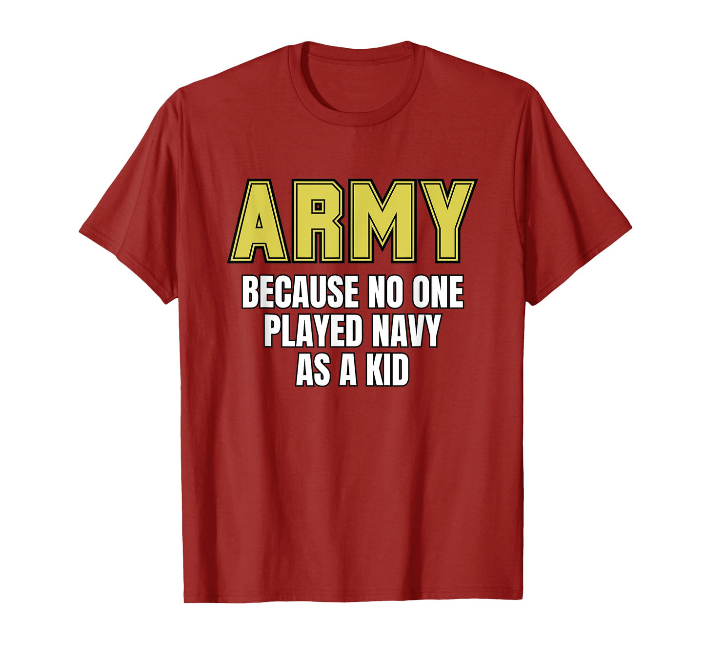 Army Because No One Played Navy As A Kid Funny Army Quote T-Shirt, Small