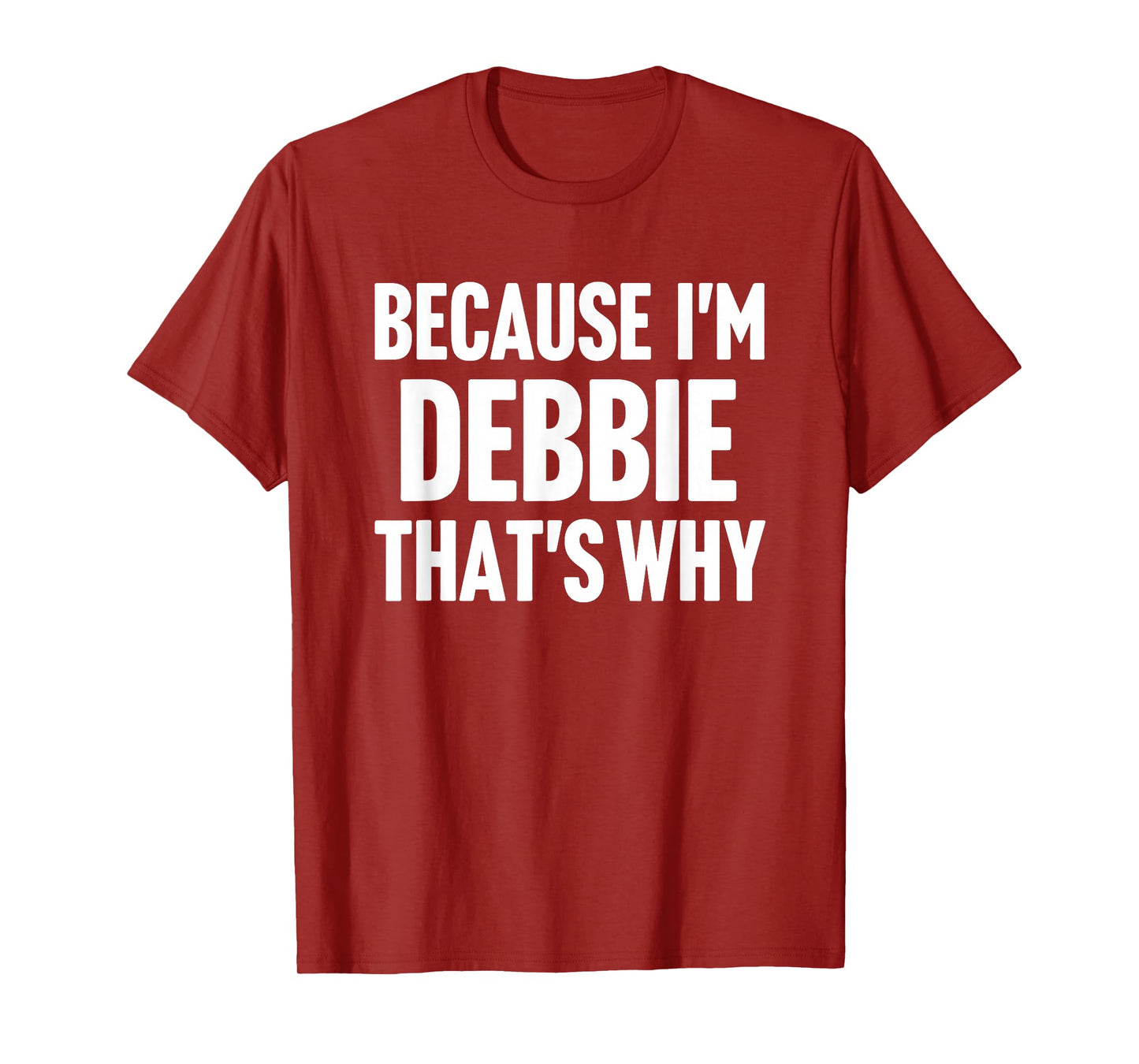 Because I'm Debbie That's Why Am Personalized Name T-Shirt
