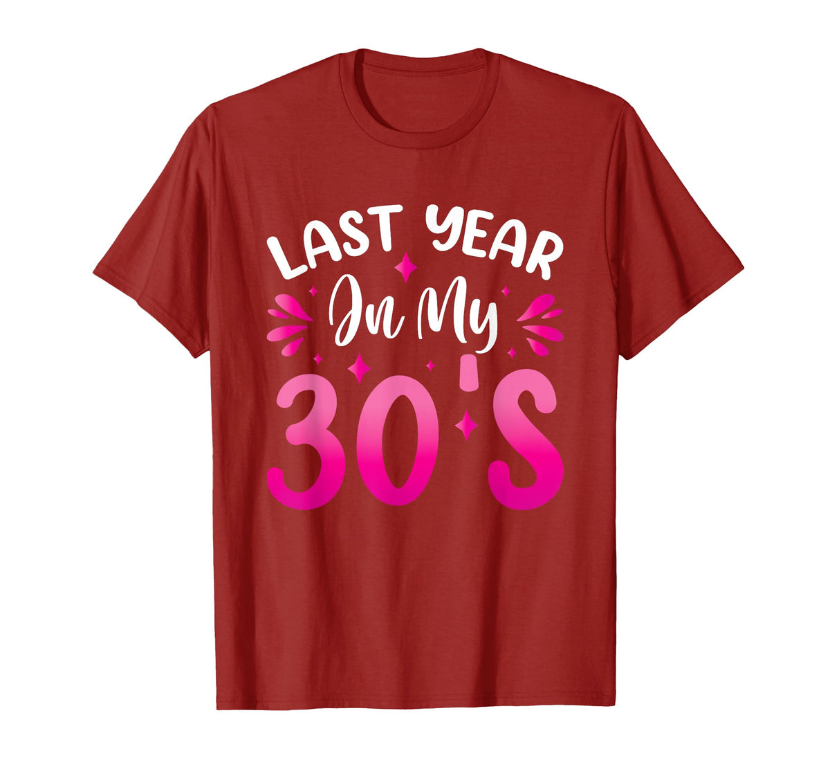 Last Year In My 30s Birthday T-Shirt