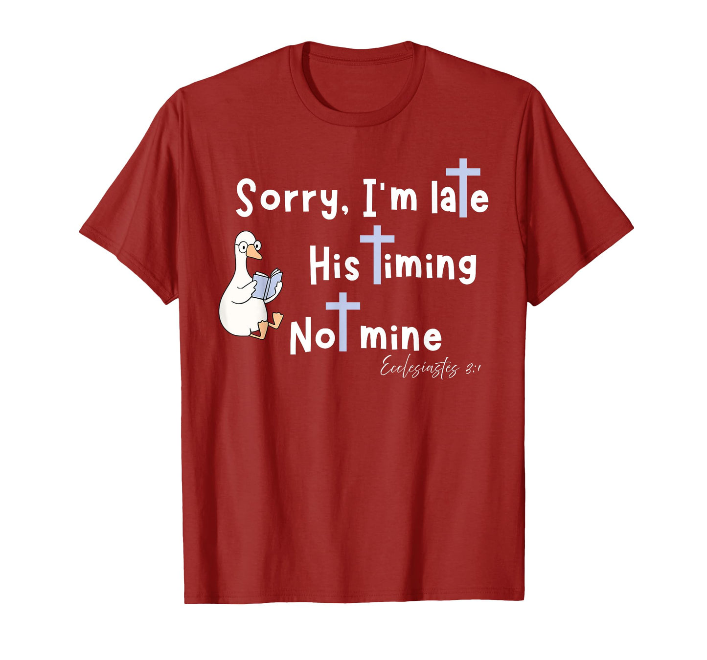 Sorry I'm Late His Timing Not Mine Christian Silly Goose T-Shirt