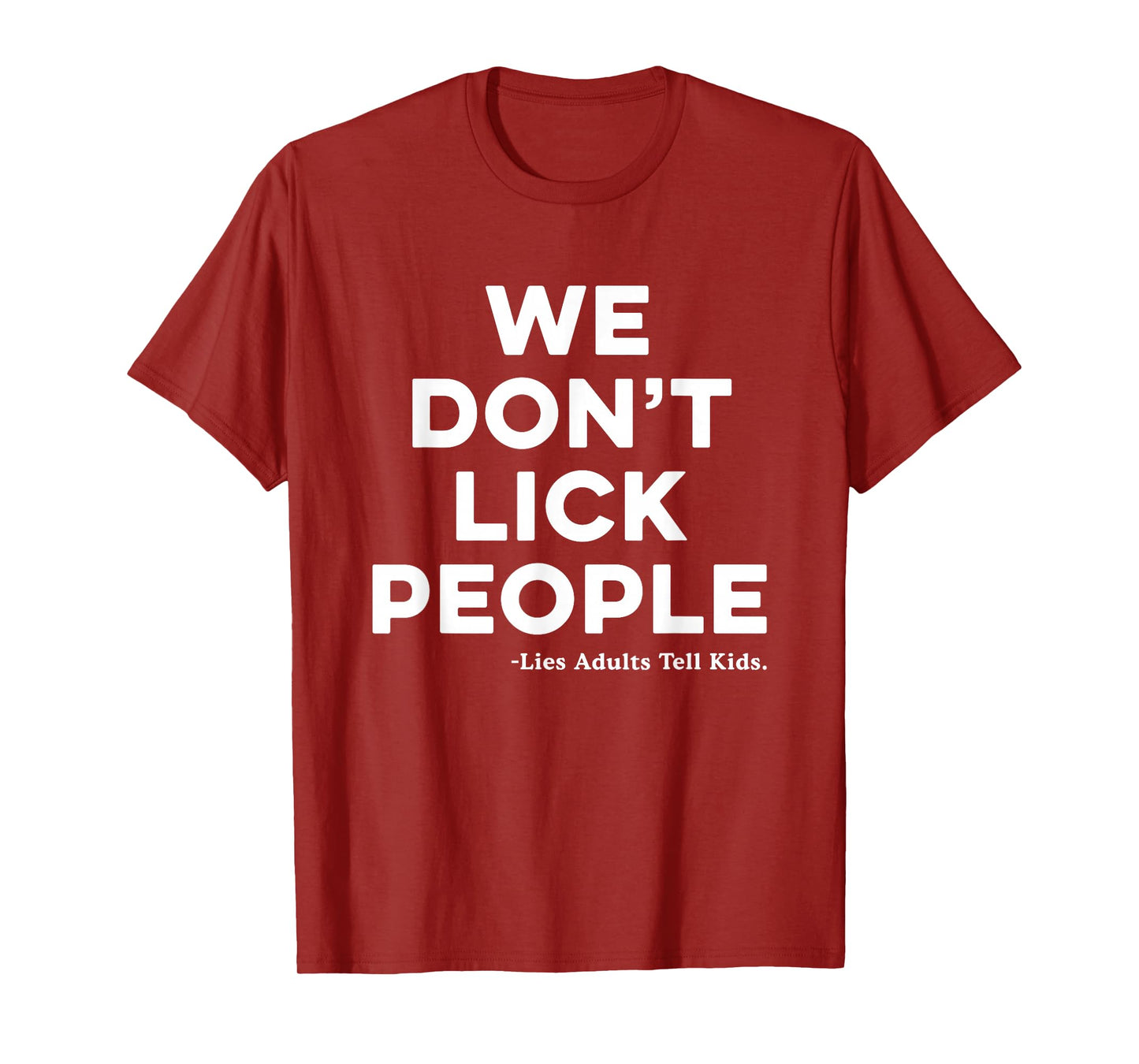 We Don't Lick People Lies Adults Tell Kids Adult Saying T-Shirt
