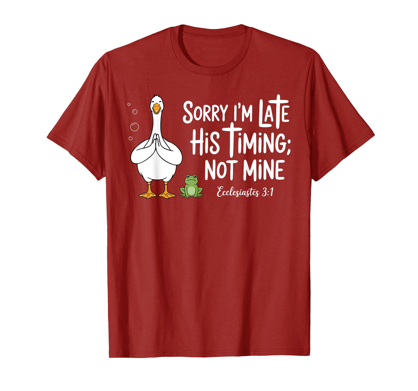 Sorry I'm Late His Timing Not Mine Christian Silly Goose T-Shirt