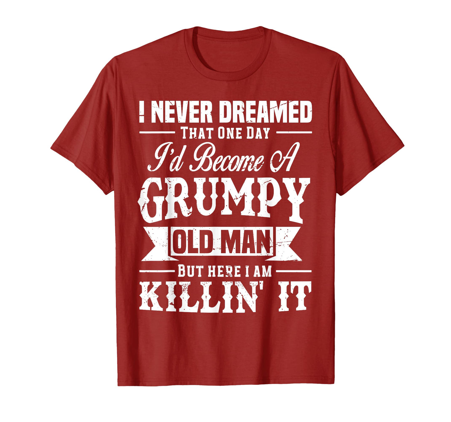 I Never Dreamed That I'd Become A Grumpy Old Man Grandpa T-Shirt