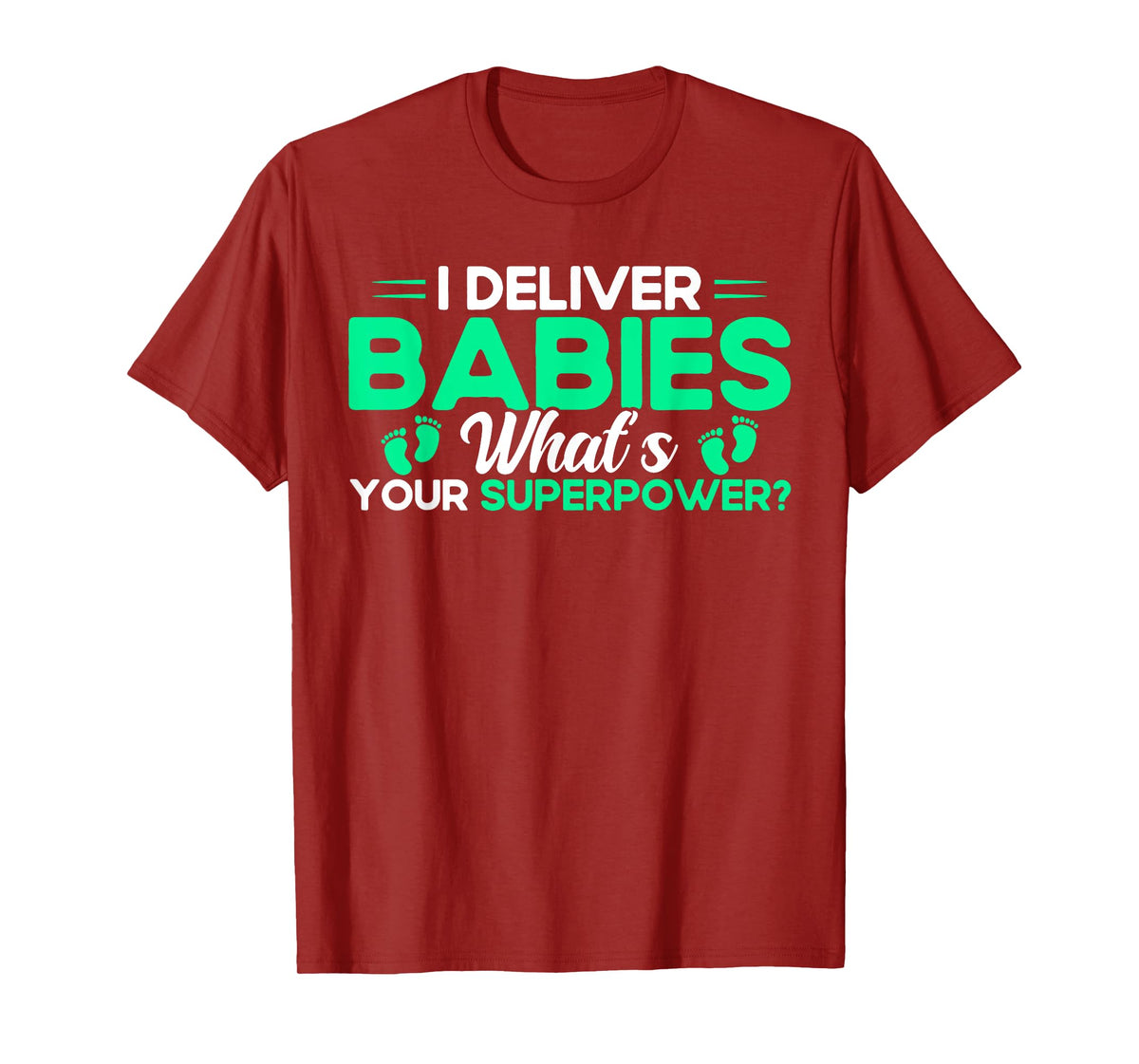Nurse Midwife Birth Worker I Deliver Babies T-Shirt