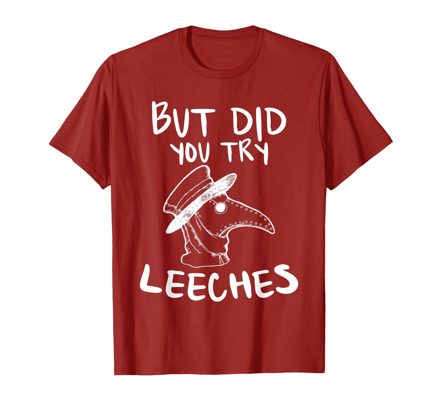 But Did You Try Leeches Plague Doctor Middle Age Medicines T-Shirt